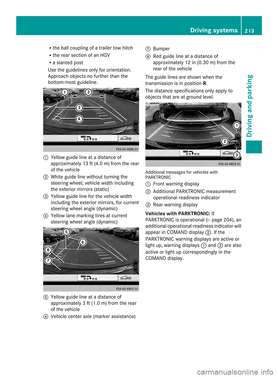 MERCEDES-BENZ E-Class COUPE 2014 C207 Owners Manual R
the ball coupling of a trailer tow hitch
R the rear section of an HGV
R a slanted post
Use the guidelines only for orientation.
Approach objects no further than the
bottom-mos tguideline. 0002
Yello