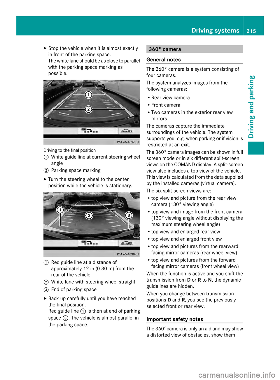MERCEDES-BENZ E-Class CABRIOLET 2014 C207 Owners Manual X
Stop the vehicle when it is almos texactly
in front of the parking space.
The white lane should be as close to parallel
with the parking space marking as
possible. Driving to the final position
0002 MERCEDES-BENZ E-Class CABRIOLET 2014 C207 Owners Manual X
Stop the vehicle when it is almos texactly
in front of the parking space.
The white lane should be as close to parallel
with the parking space marking as
possible. Driving to the final position
0002