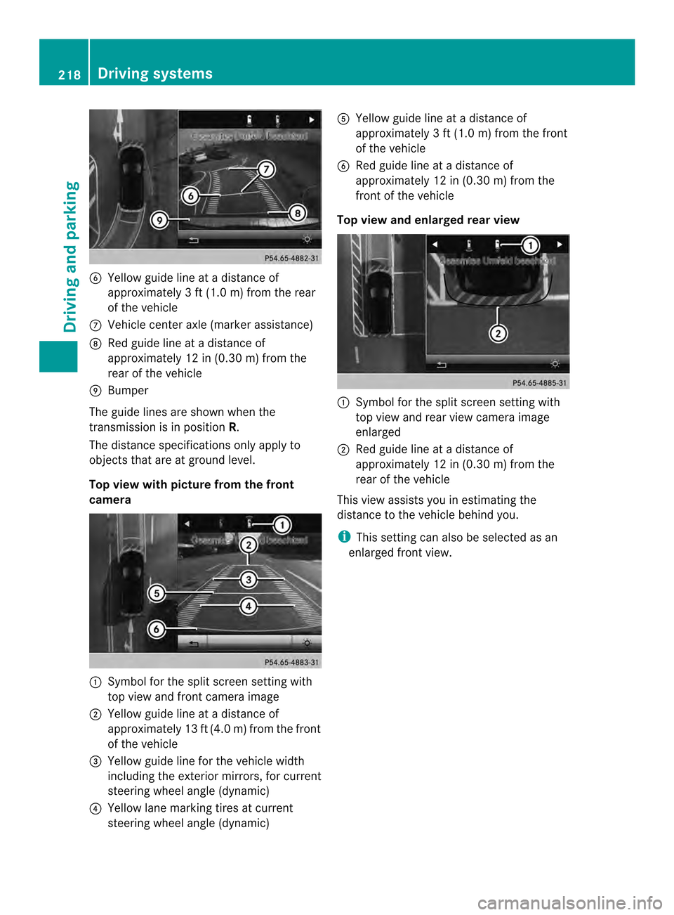 MERCEDES-BENZ E-Class CABRIOLET 2014 C207 Owners Manual 0021
Yellow guide line at a distance of
approximately 3 ft (1.0 m) from the rear
of the vehicle
0014 Vehicle center axle (marker assistance)
0015 Red guide line at a distanc eof
approximately 12 in (0