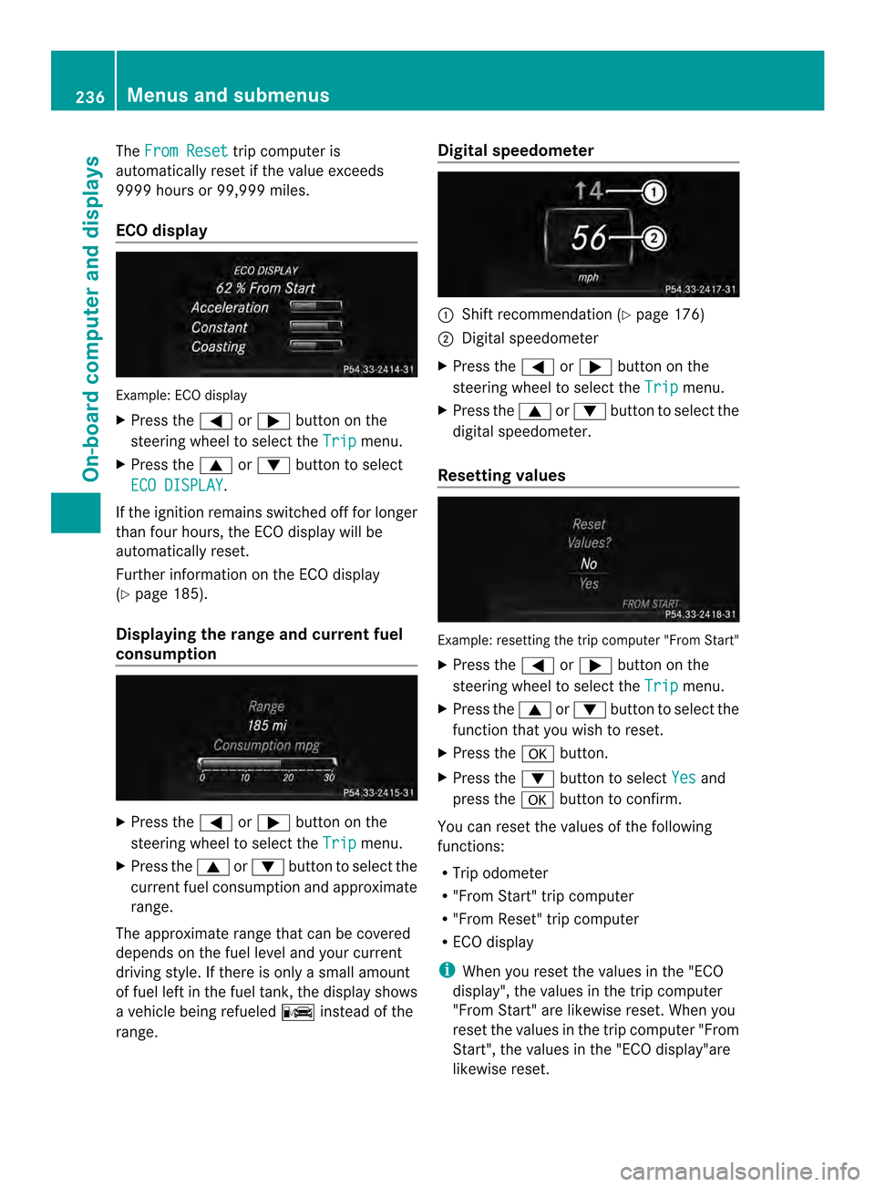 MERCEDES-BENZ E-Class CABRIOLET 2014 C207 Owners Manual The
From Reset trip computer is
automatically reset if the value exceeds
9999 hours or 99,999 miles.
ECO display Example: ECO display
X Press the 0002or0005 button on the
steering wheel to select the MERCEDES-BENZ E-Class CABRIOLET 2014 C207 Owners Manual The
From Reset trip computer is
automatically reset if the value exceeds
9999 hours or 99,999 miles.
ECO display Example: ECO display
X Press the 0002or0005 button on the
steering wheel to select the