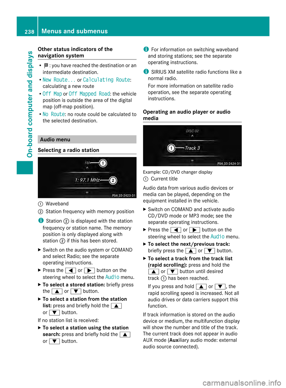 MERCEDES-BENZ E-Class CABRIOLET 2014 C207 Owners Manual Other status indicators of the
navigation system R
0001:y ou have reached the destination or an
intermediate destination.
R New Route... or
Calculating Route :
calculating a new route
R Off Map or
Off