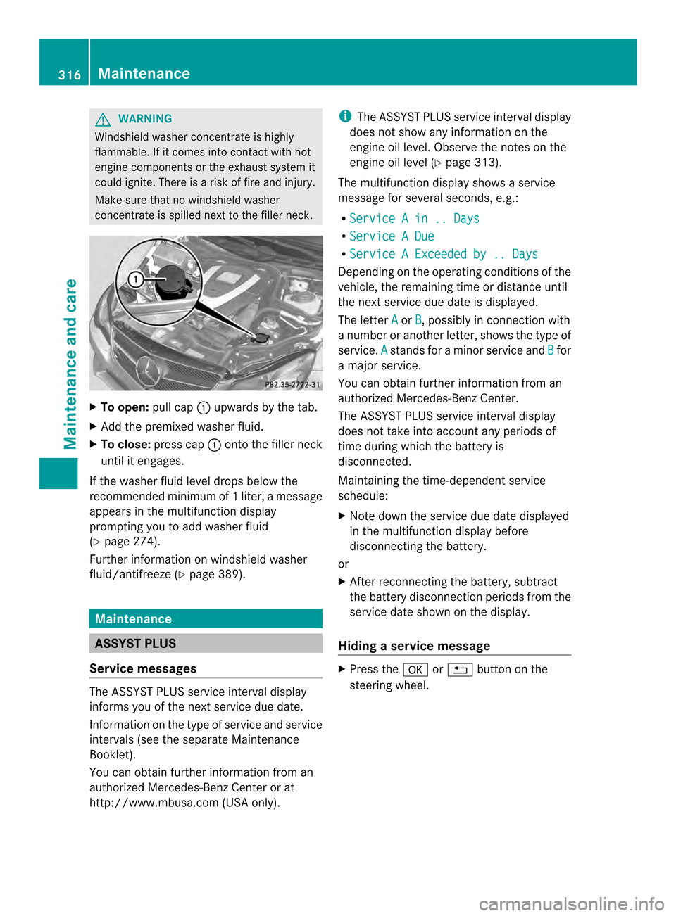 MERCEDES-BENZ E-Class COUPE 2014 C207 Owners Guide G
WARNING
Windshield washer concentrate is highly
flammable. If it comes into contact with hot
engine components or the exhaust system it
could ignite. There is a risk of fire and injury.
Make sure th