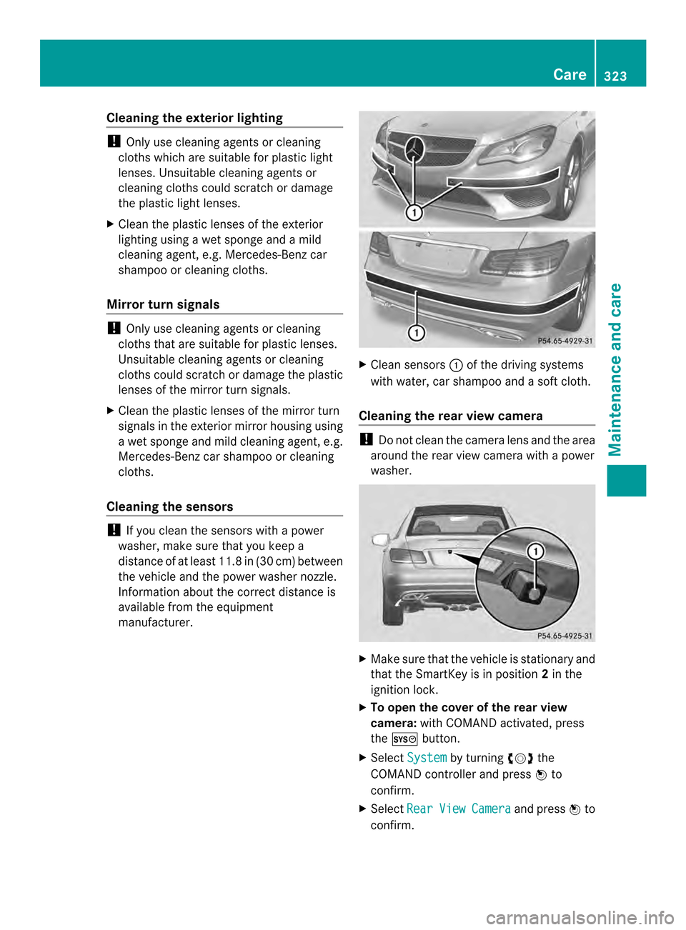 MERCEDES-BENZ E-Class CABRIOLET 2014 C207 Service Manual Cleaning the exterior lighting
!
Only use cleaning agents or cleaning
cloths which are suitable for plastic light
lenses. Unsuitable cleaning agents or
cleaning cloths could scratch or damage
the plas