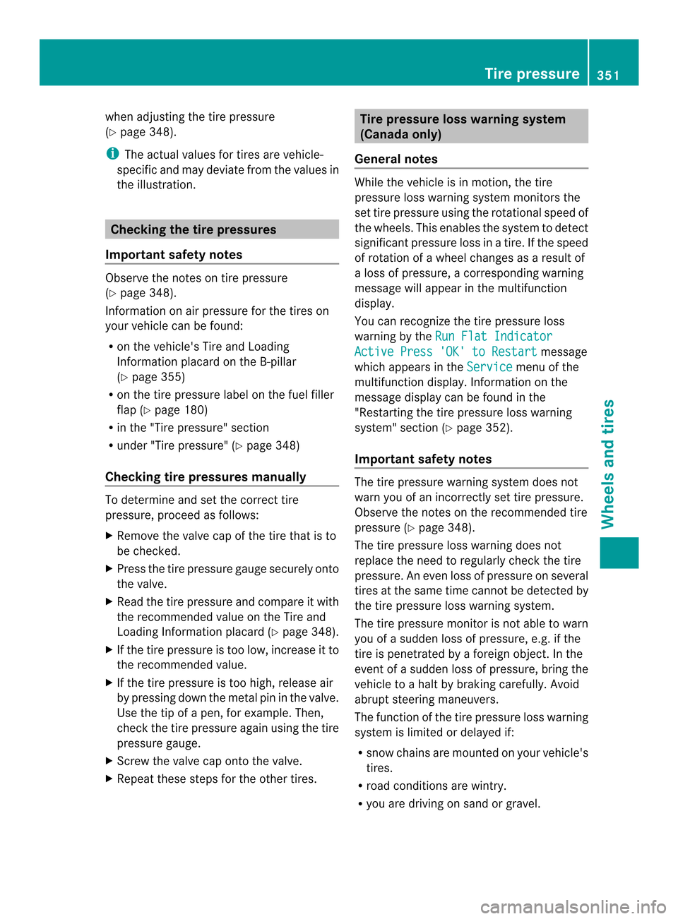MERCEDES-BENZ E-Class CABRIOLET 2014 C207 User Guide when adjusting the tire pressure
(Y
page 348).
i The actual values for tires are vehicle-
specific and may deviate fro mthe values in
the illustration. Checking the tire pressures
Important safety not