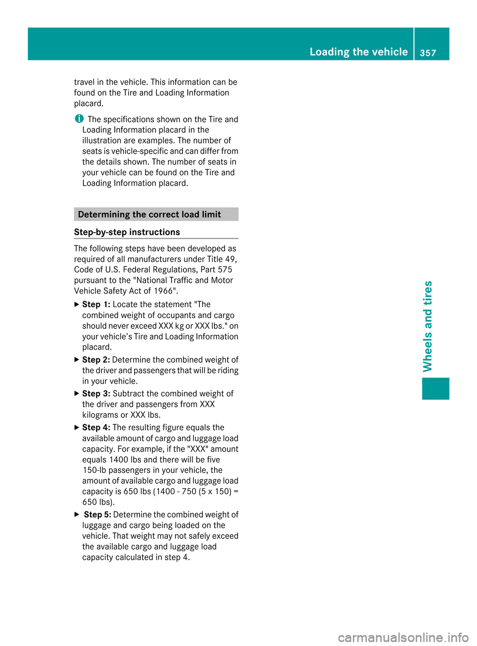 MERCEDES-BENZ E-Class CABRIOLET 2014 C207 Owners Manual travel in the vehicle. This information can be
found on the Tire and Loading Information
placard.
i The specifications shown on the Tire and
Loading Information placard in the
illustratio nare example