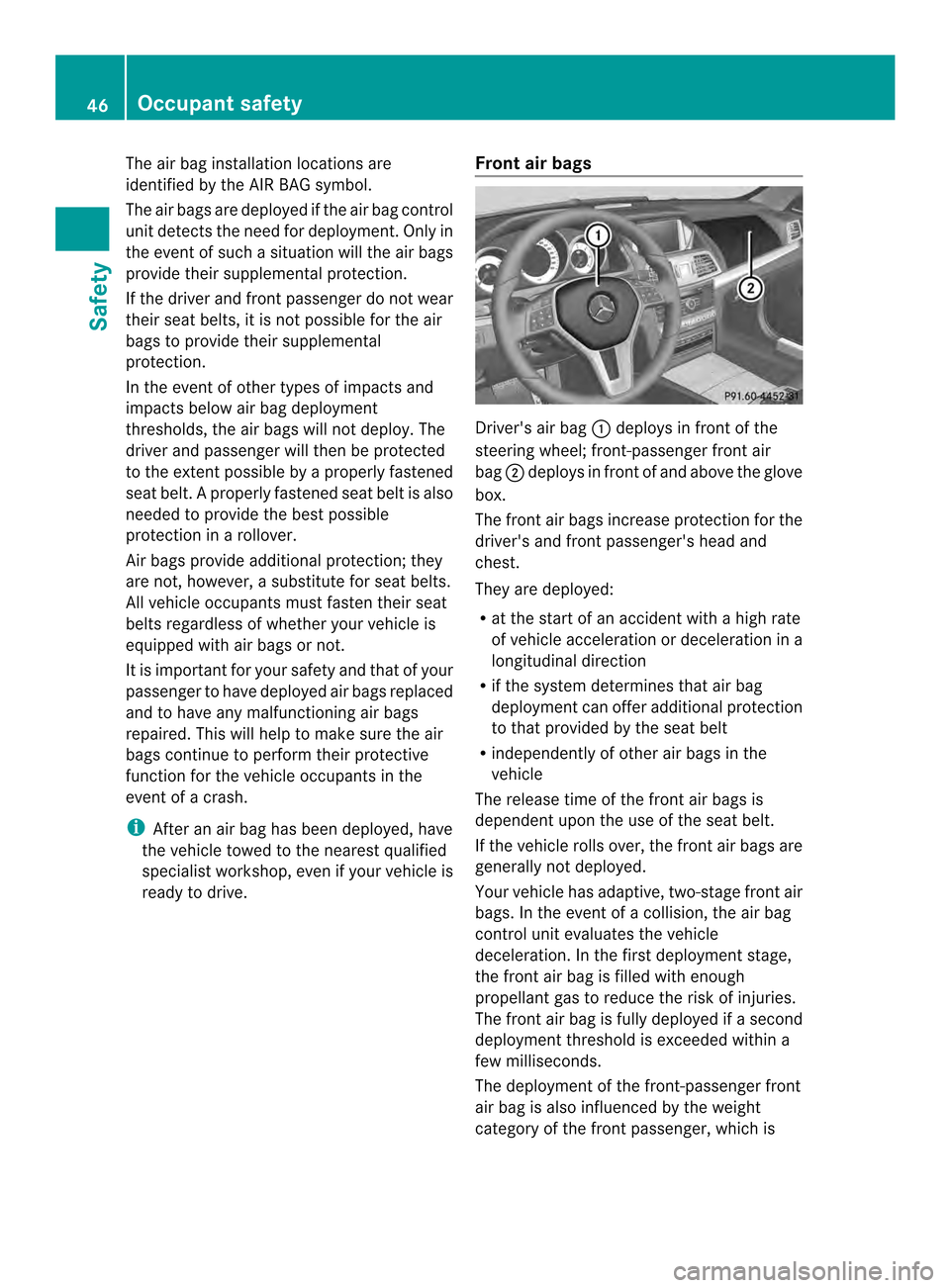 MERCEDES-BENZ E-Class CABRIOLET 2014 C207 User Guide The air bag installation locations are
identified by the AIR BAG symbol.
The air bags are deployed if the air bag control
unit detects the need for deployment. Only in
the event of such a situation wi