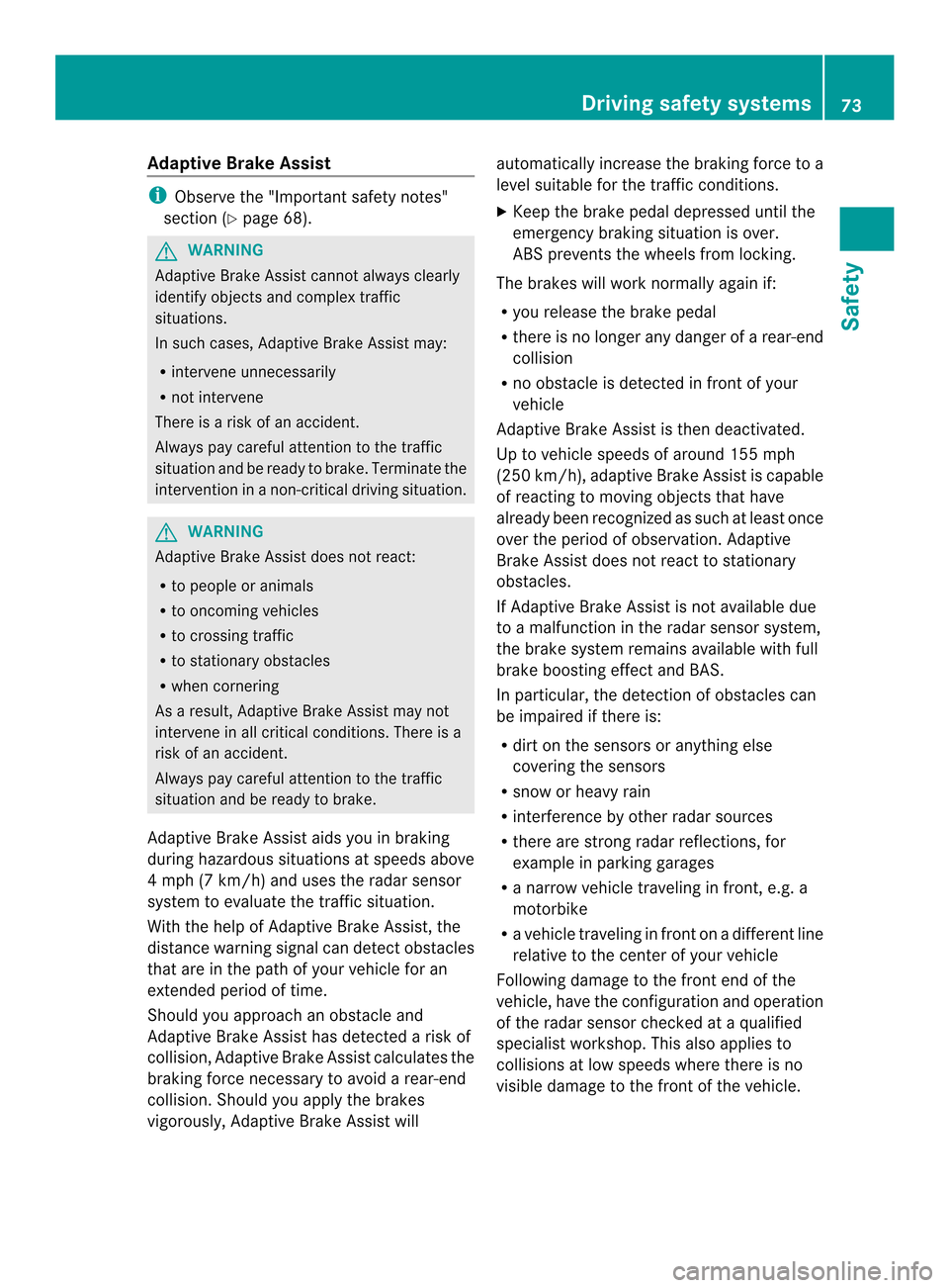 MERCEDES-BENZ E-Class CABRIOLET 2014 C207 Manual PDF Adaptive Brake Assist
i
Observe the "Importan tsafety notes"
sectio n(Ypage 68). G
WARNING
Adaptive Brake Assist cannot always clearly
identify objects and complex traffic
situations.
In such cases, A