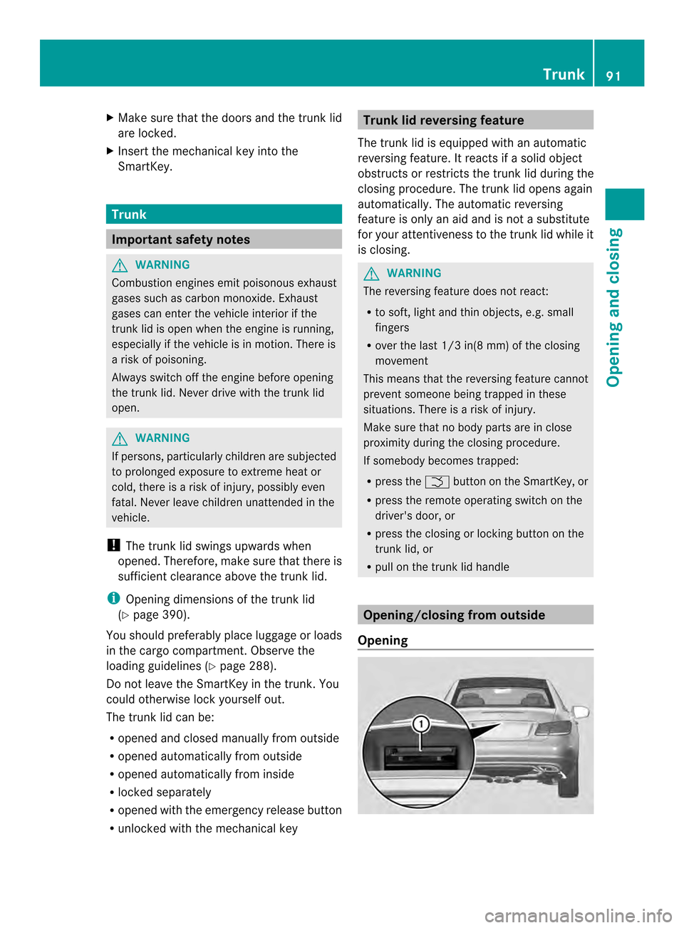 MERCEDES-BENZ E-Class CABRIOLET 2014 C207 Owners Manual X
Make sure that the doors and the trunk lid
are locked.
X Insert the mechanical key into the
SmartKey. Trunk
Important safety notes
G
WARNING
Combustion engines emit poisonous exhaust
gases such as c MERCEDES-BENZ E-Class CABRIOLET 2014 C207 Owners Manual X
Make sure that the doors and the trunk lid
are locked.
X Insert the mechanical key into the
SmartKey. Trunk
Important safety notes
G
WARNING
Combustion engines emit poisonous exhaust
gases such as c