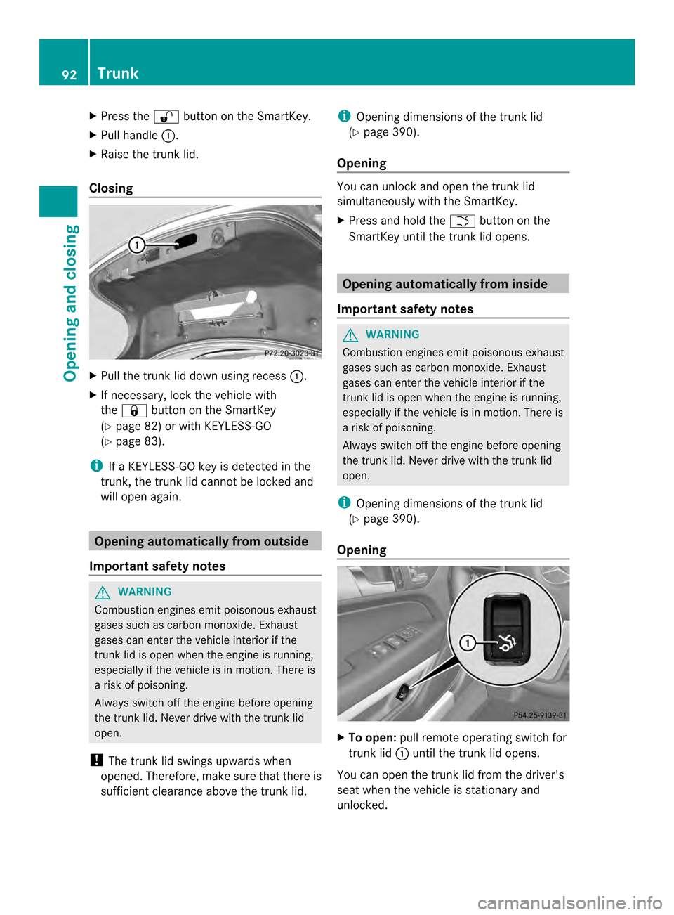 MERCEDES-BENZ E-Class CABRIOLET 2014 C207 Owners Manual X
Press the 000Ebutton on the SmartKey.
X Pull handle 0002.
X Raise the trunkl id.
Closing X
Pull the trunk lid down using recess 0002.
X If necessary, lock the vehicle with
the 000D button on the Sma MERCEDES-BENZ E-Class CABRIOLET 2014 C207 Owners Manual X
Press the 000Ebutton on the SmartKey.
X Pull handle 0002.
X Raise the trunkl id.
Closing X
Pull the trunk lid down using recess 0002.
X If necessary, lock the vehicle with
the 000D button on the Sma