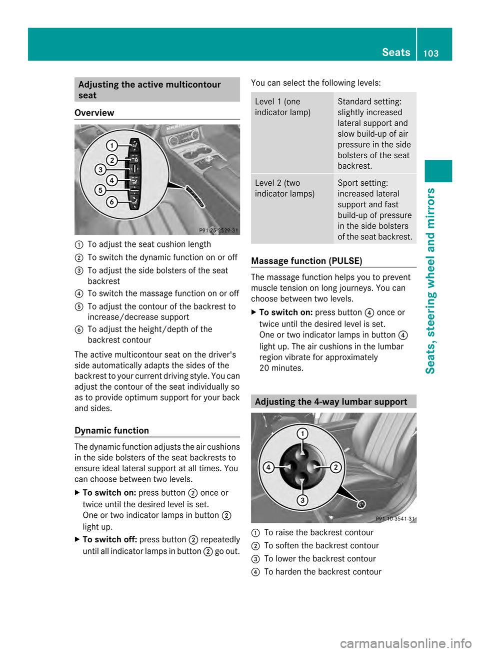 MERCEDES-BENZ CLS-Class 2014 W218 Owners Manual Adjusting th
eactive multicontour
seat
Overview 001A
To adjust th eseat cushion length
0010 To switch th edynamic function on or off
0024 To adjust th eside bolsters of th eseat
backrest
0021 To switc MERCEDES-BENZ CLS-Class 2014 W218 Owners Manual Adjusting th
eactive multicontour
seat
Overview 001A
To adjust th eseat cushion length
0010 To switch th edynamic function on or off
0024 To adjust th eside bolsters of th eseat
backrest
0021 To switc