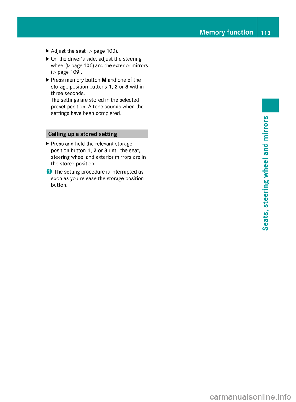 MERCEDES-BENZ CLS-Class 2014 W218 Owners Manual X
Adjust the sea t(Ypage 100).
X On the driver sside, adjust the steering
wheel (Y page 106 )and the exterio rmirrors
(Y page 109).
X Press memory button Mand one of the
storage position buttons 1,2o