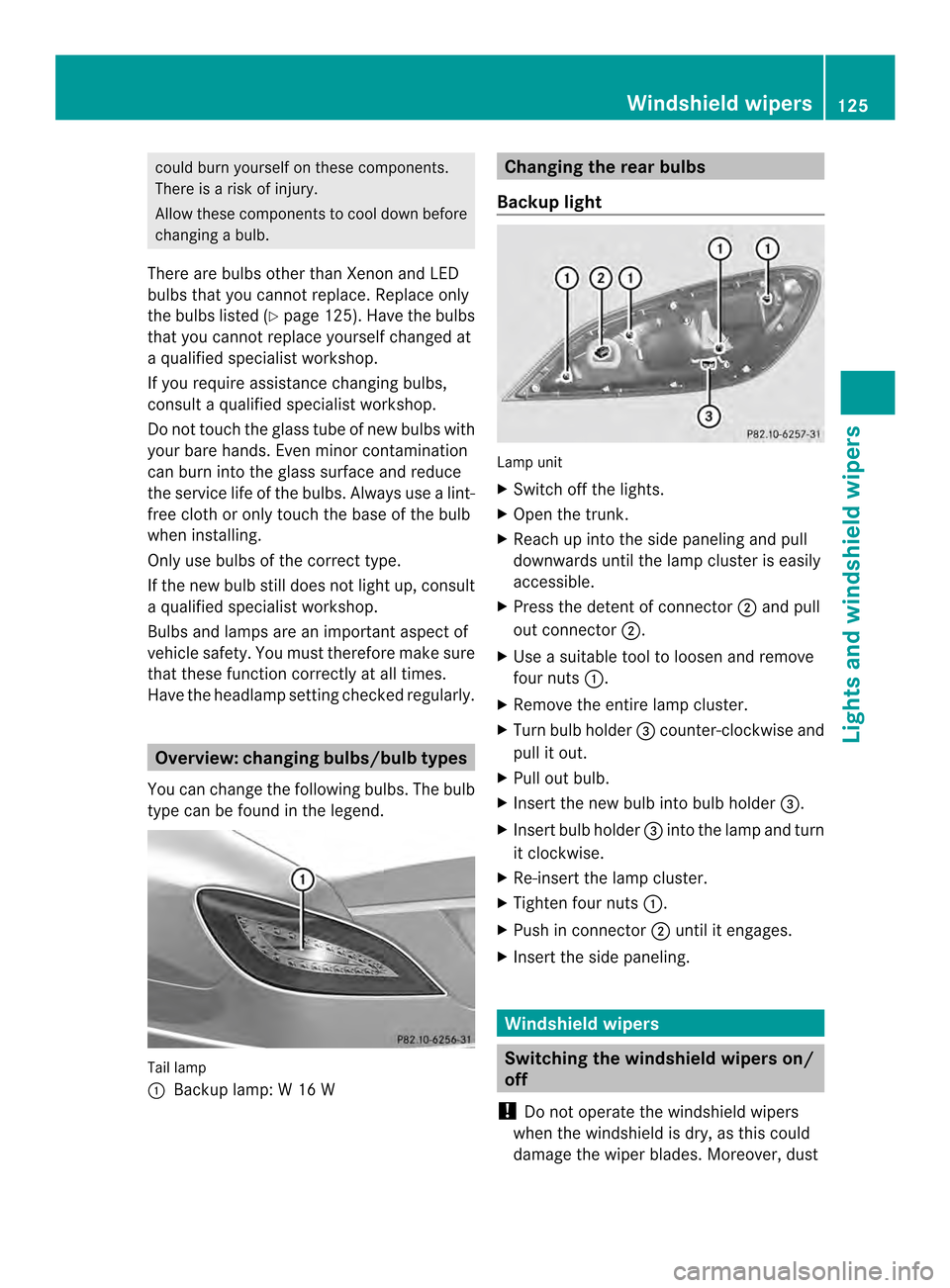 MERCEDES-BENZ CLS-Class 2014 W218 Owners Manual could burn yoursel
fonthese components.
There is arisk of injury.
Allow these components to cool down before
changing abulb.
There are bulbs other than Xenon and LED
bulbs that you cannot replace. Rep MERCEDES-BENZ CLS-Class 2014 W218 Owners Manual could burn yoursel
fonthese components.
There is arisk of injury.
Allow these components to cool down before
changing abulb.
There are bulbs other than Xenon and LED
bulbs that you cannot replace. Rep