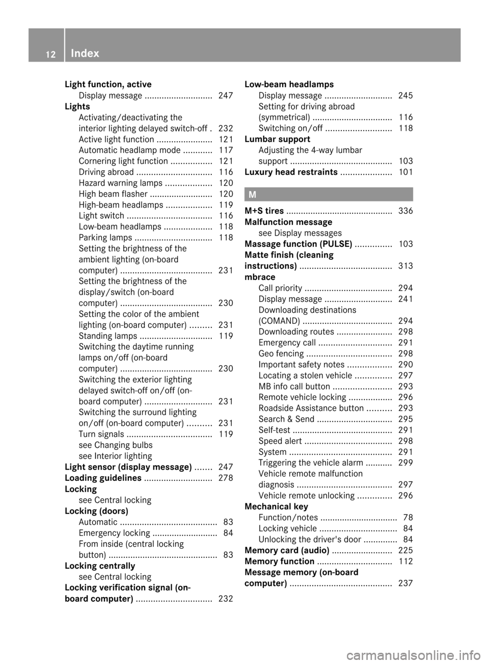 MERCEDES-BENZ CLS-Class 2014 W218 User Guide Light function, active
Display message ............................ 247
Lights
Activating/deactivating the
interio rlighting delayed switch-off .232
Active light function .......................121
Au