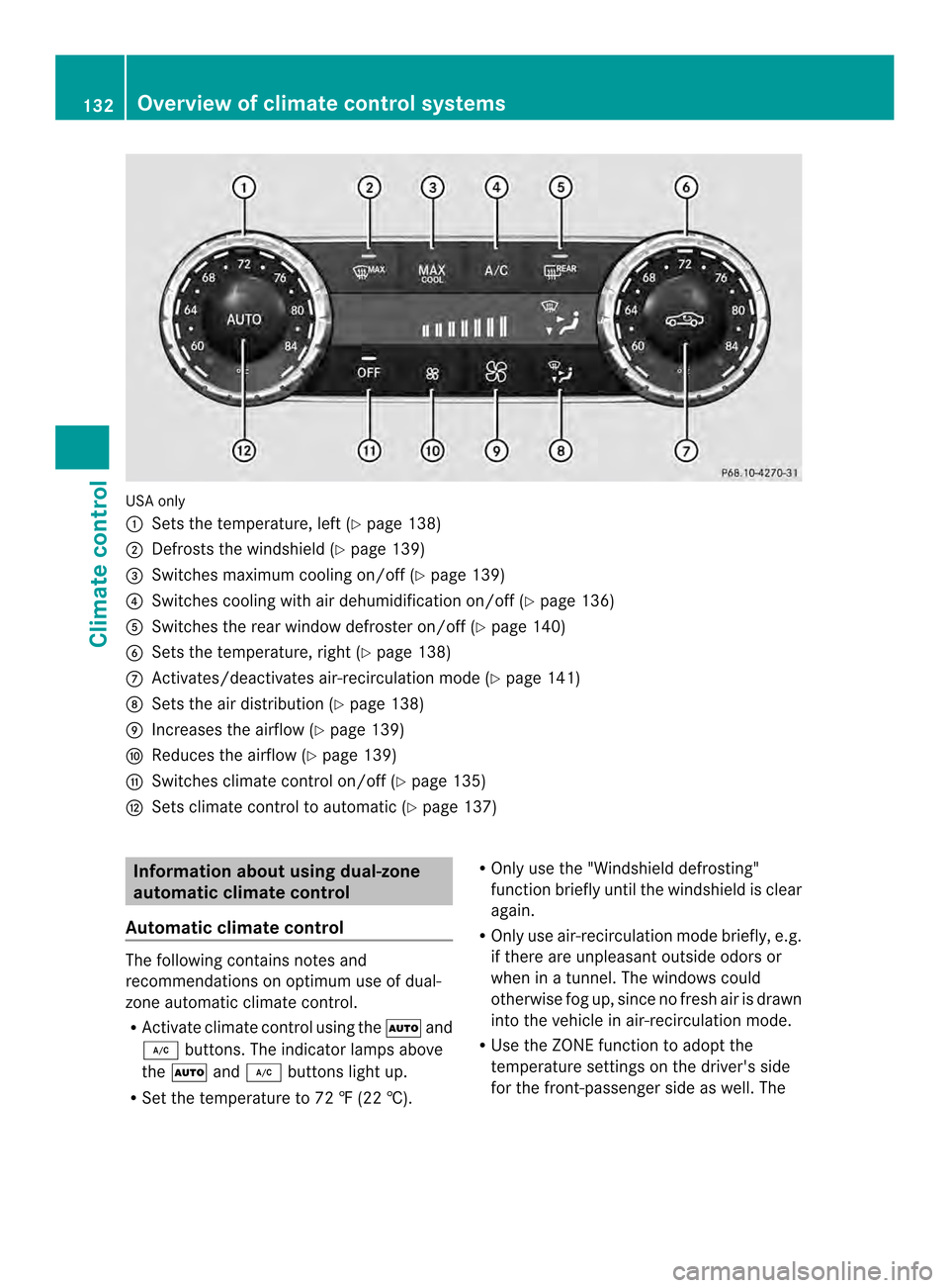 MERCEDES-BENZ CLS-Class 2014 W218 Owners Manual USA only
001A
Sets the temperature, left (Y page 138)
0010 Defrosts the windshield( Ypage 139)
0024 Switches maximum cooling on/off (Y page 139)
0021 Switches cooling with air dehumidification on/off MERCEDES-BENZ CLS-Class 2014 W218 Owners Manual USA only
001A
Sets the temperature, left (Y page 138)
0010 Defrosts the windshield( Ypage 139)
0024 Switches maximum cooling on/off (Y page 139)
0021 Switches cooling with air dehumidification on/off