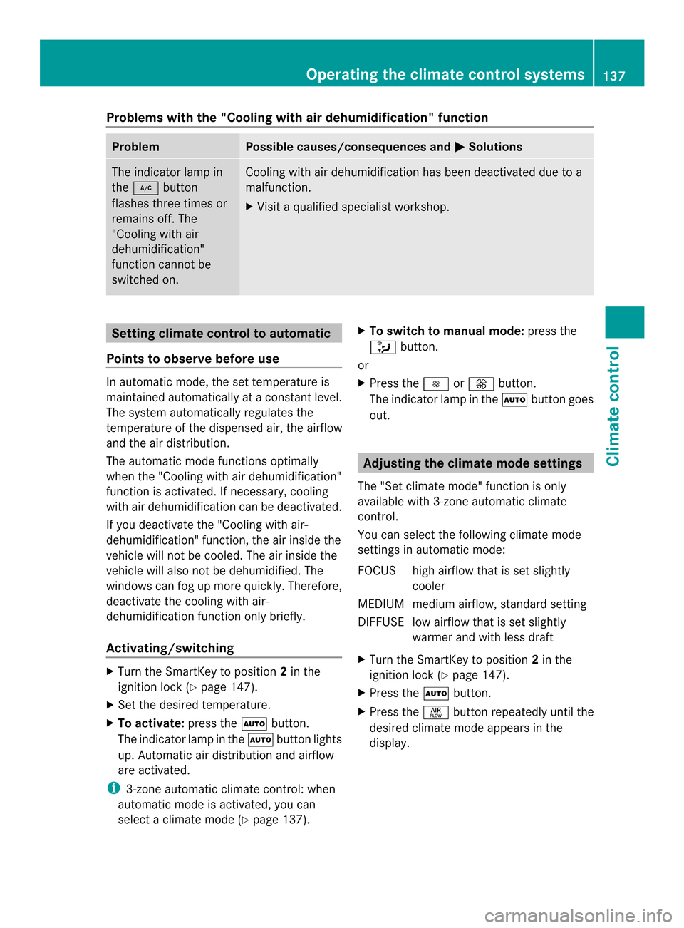 MERCEDES-BENZ CLS-Class 2014 W218 Owners Manual Problems with the "Cooling with air dehumidification" function
Problem Possible causes/consequences and
000B Solutions
The indicator lamp in
the
000C button
flashes three times or
remains off. The
"Co