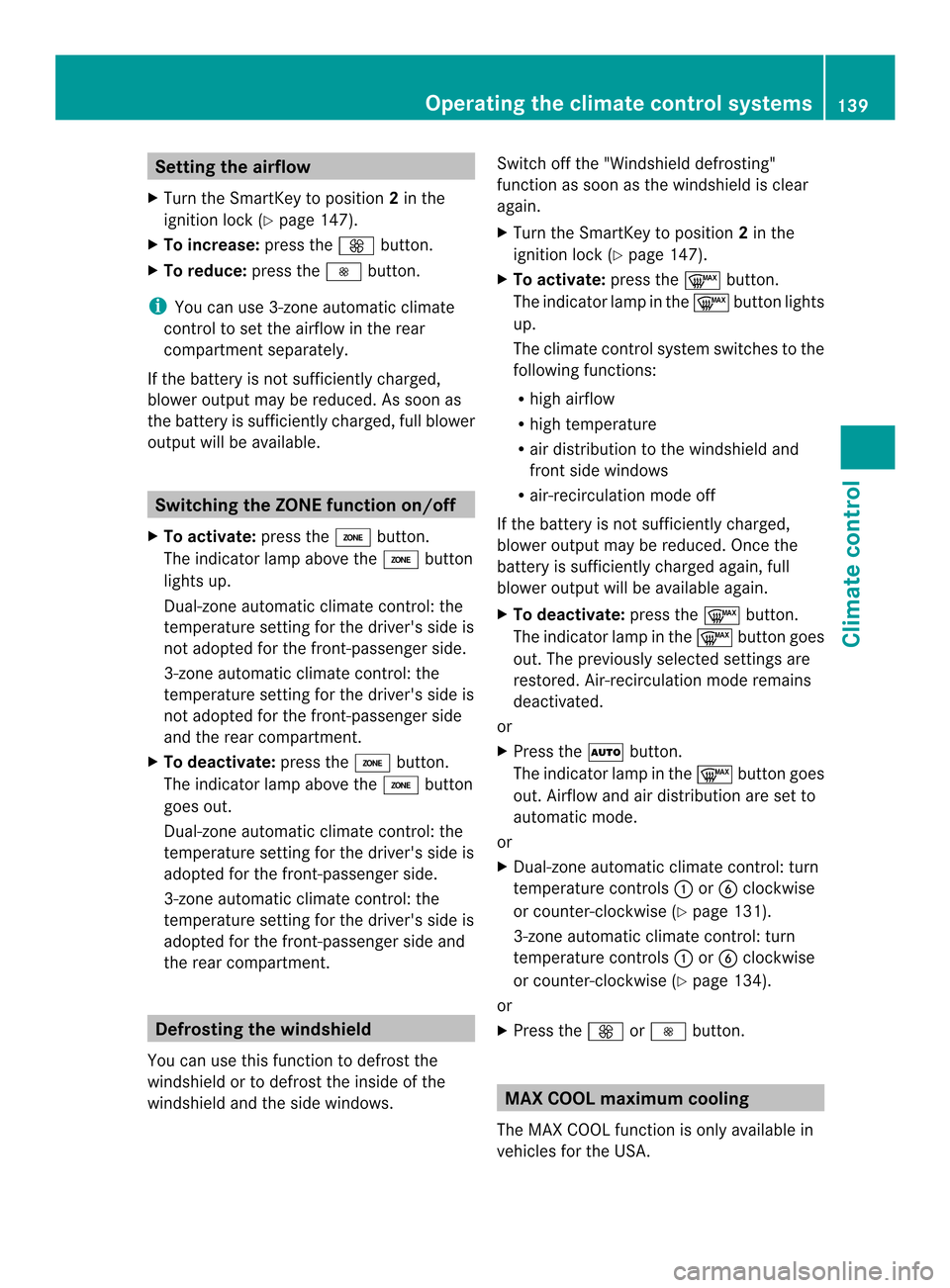 MERCEDES-BENZ CLS-Class 2014 W218 Owners Manual Setting the airflow
X Turn the SmartKey to position 2in the
ignition lock (Y page 147).
X To increase: press the000Bbutton.
X To reduce: press the0004button.
i You can use 3-zone automatic climate
con MERCEDES-BENZ CLS-Class 2014 W218 Owners Manual Setting the airflow
X Turn the SmartKey to position 2in the
ignition lock (Y page 147).
X To increase: press the000Bbutton.
X To reduce: press the0004button.
i You can use 3-zone automatic climate
con