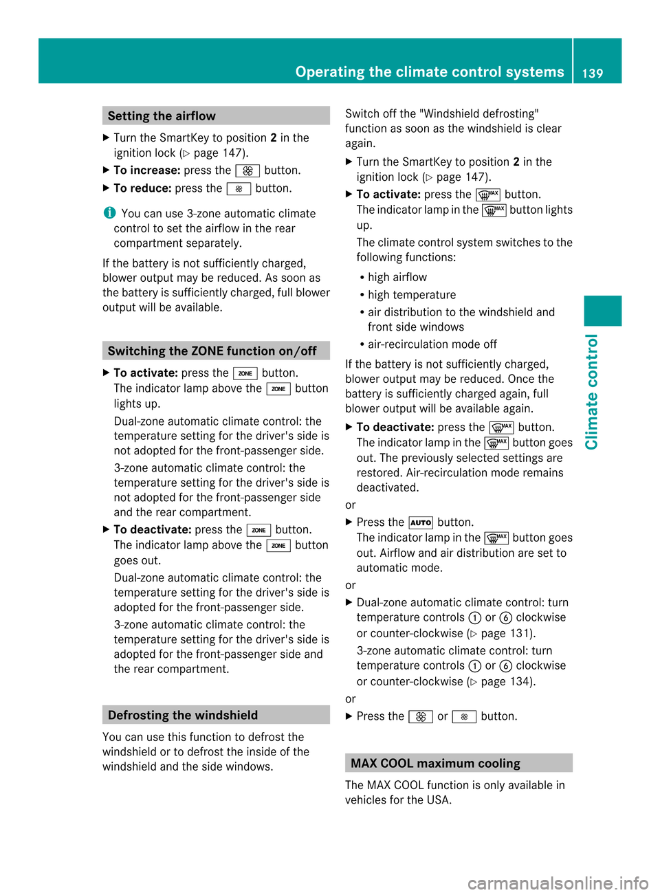 MERCEDES-BENZ CLS-Class 2014 W218 Owners Manual Setting the airflow
X Turn the SmartKey to position 2in the
ignition lock (Y page 147).
X To increase: press the000Bbutton.
X To reduce: press the0004button.
i You can use 3-zone automatic climate
con