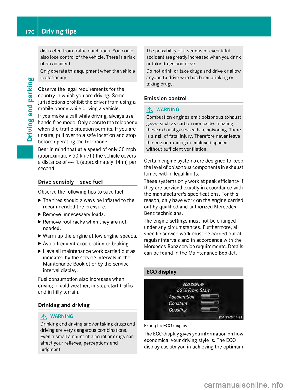 MERCEDES-BENZ CLS-Class 2014 W218 Owners Manual distracted from traffic conditions. You could
also lose control of the vehicle. There is arisk
of an accident.
Only operate this equipment when the vehicle
is stationary.
Observe the legal requirement