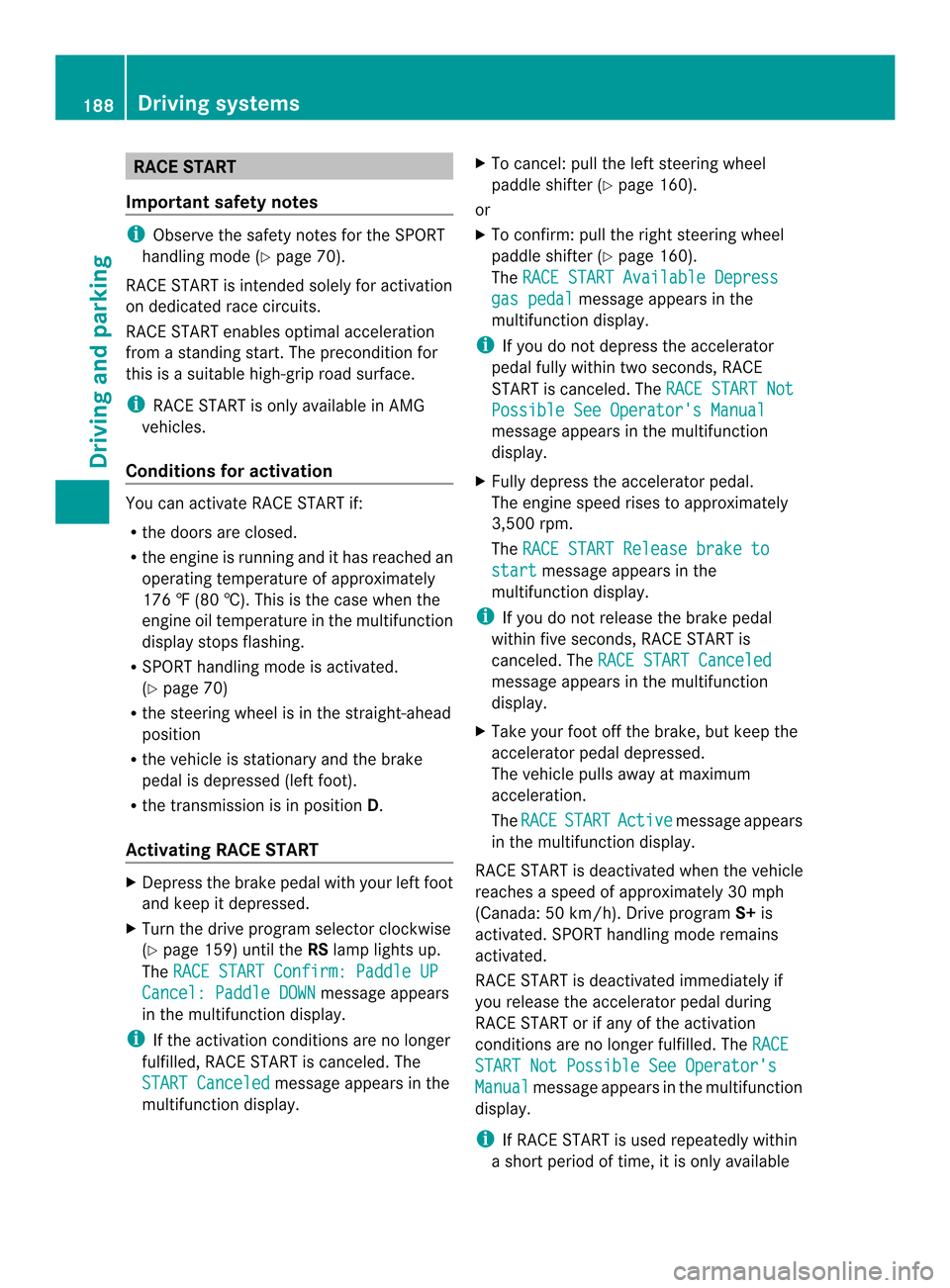 MERCEDES-BENZ CLS-Class 2014 W218 Owners Manual RAC
ESTART
Important safety notes i
Observe the safety notes for the SPORT
handling mod e(Ypage 70).
RAC ESTART is intended solely for activation
on dedicated race circuits.
RACE START enables optimal MERCEDES-BENZ CLS-Class 2014 W218 Owners Manual RAC
ESTART
Important safety notes i
Observe the safety notes for the SPORT
handling mod e(Ypage 70).
RAC ESTART is intended solely for activation
on dedicated race circuits.
RACE START enables optimal