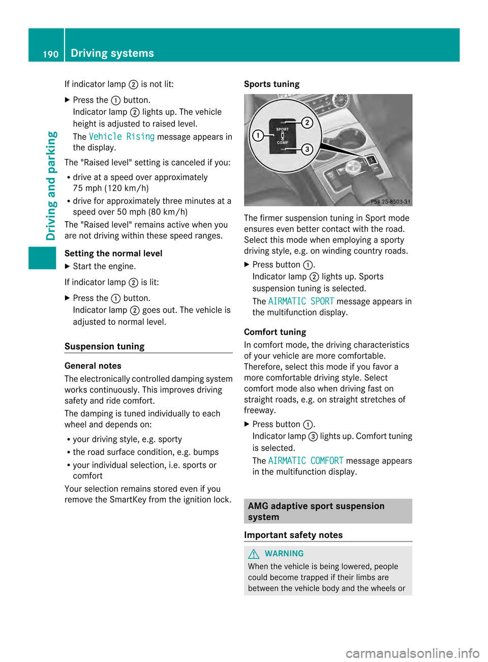 MERCEDES-BENZ CLS-Class 2014 W218 Owners Manual If indicator lamp
0010is not lit:
X Press the 001Abutton.
Indicator lamp 0010lights up. The vehicle
heightisa djusted to raised level.
The Vehicle Rising message appears in
the display.
The "Raised le