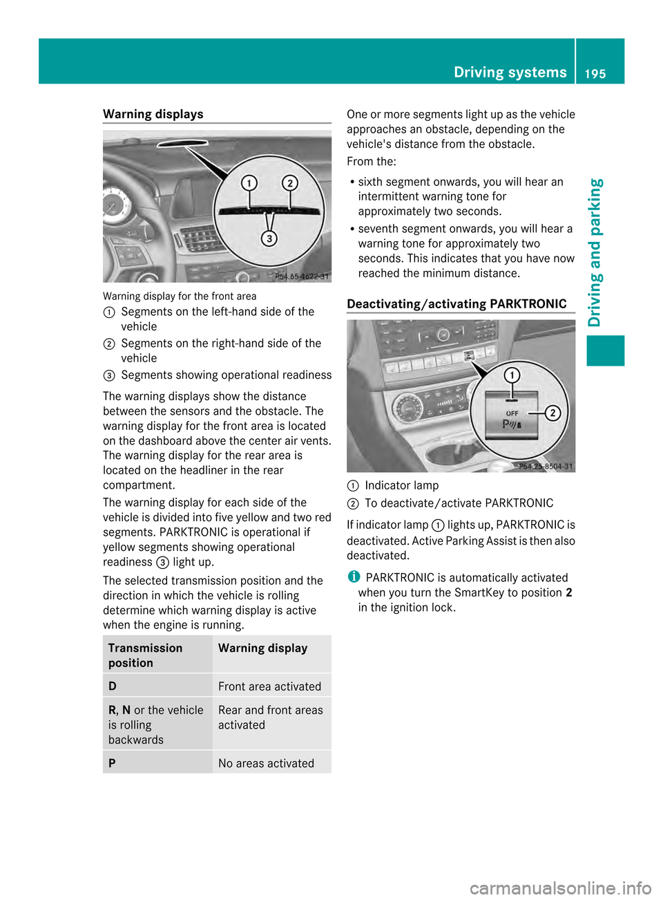 MERCEDES-BENZ CLS-Class 2014 W218 Owners Manual Warning displays
Warning display for the front area
001A
Segments on the left-hand side of the
vehicle
0010 Segments on the right-hand side of the
vehicle
0024 Segments showing operational readiness
T