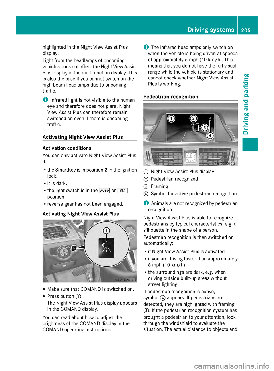 MERCEDES-BENZ CLS-Class 2014 W218 Owners Manual highlighted in the Night View Assist Plus
display.
Light from the headlamps of oncoming
vehicles does not affect the Night View Assist
Plus displayint
he multifunction display. This
is also the case i MERCEDES-BENZ CLS-Class 2014 W218 Owners Manual highlighted in the Night View Assist Plus
display.
Light from the headlamps of oncoming
vehicles does not affect the Night View Assist
Plus displayint
he multifunction display. This
is also the case i