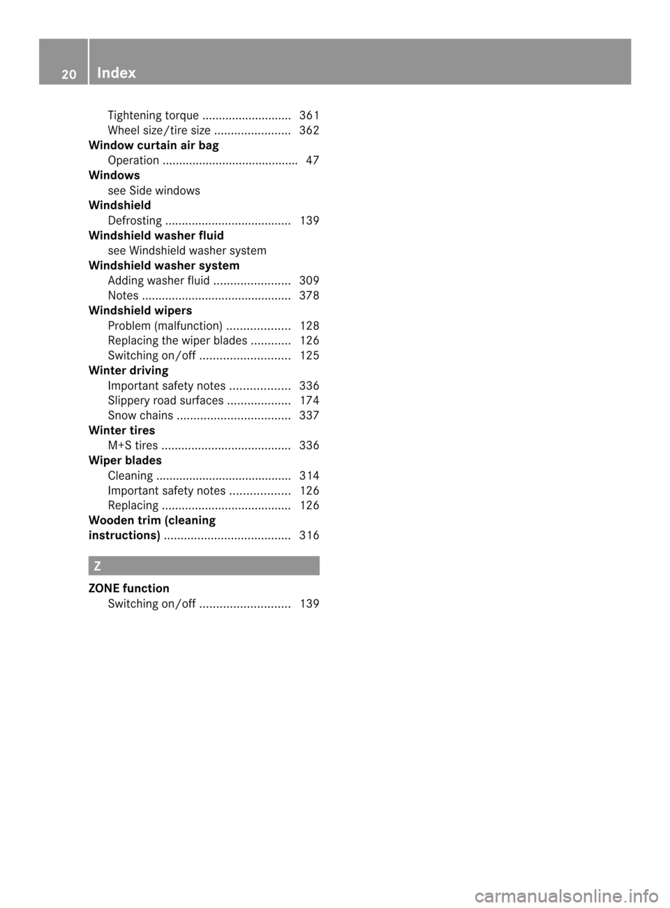 MERCEDES-BENZ CLS-Class 2014 W218 Owners Manual Tightenin
gtorque ........................... 361
Wheel size/tire size .......................362
Windo wcurtain air bag
Operation ........................................ .47
Windows
see Side windows
