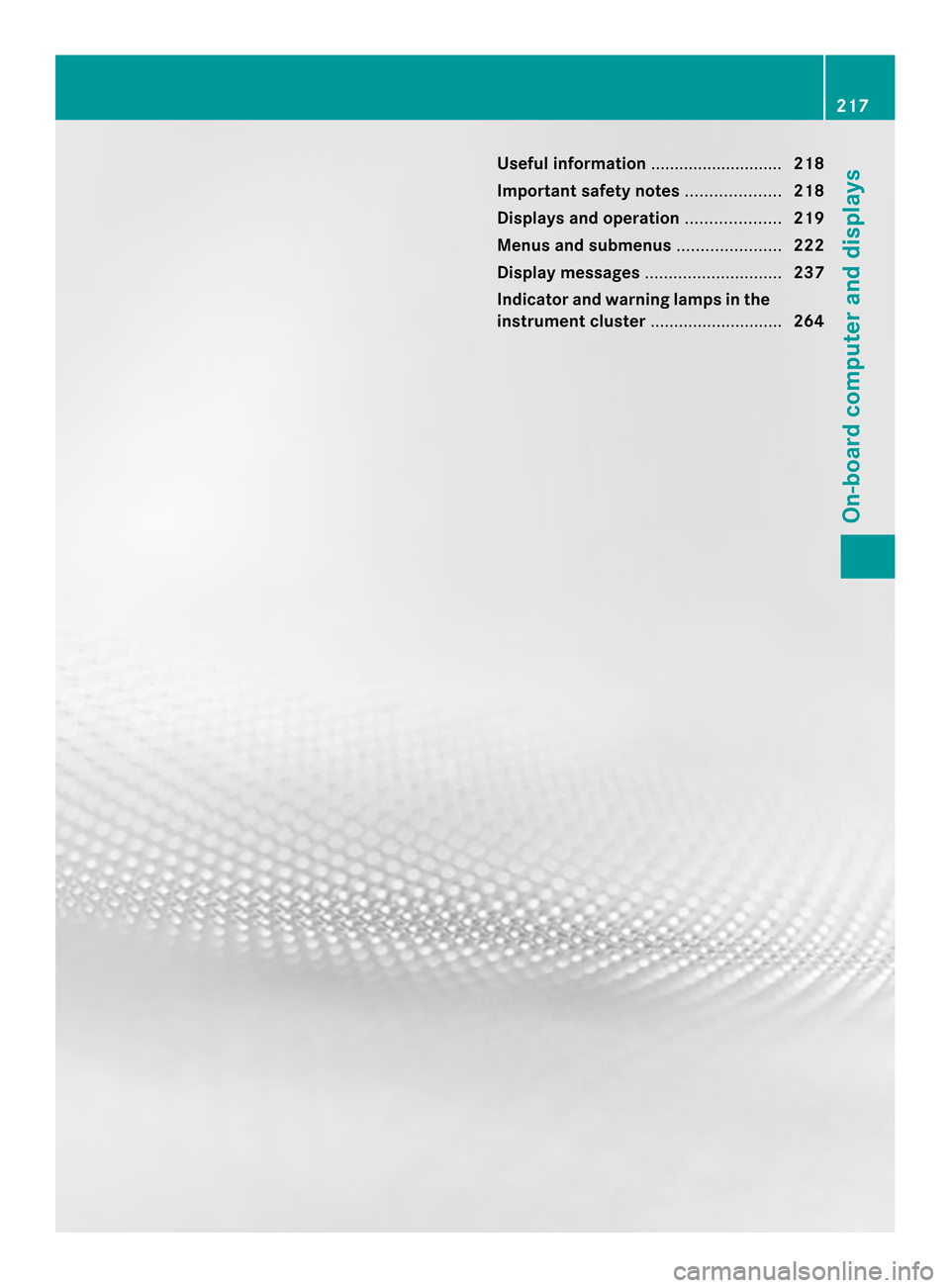 MERCEDES-BENZ CLS-Class 2014 W218 Owners Manual Useful information
............................218
Importan tsafet ynotes .................... 218
Displays and operation ....................219
Menus and submenus ......................222
Display m