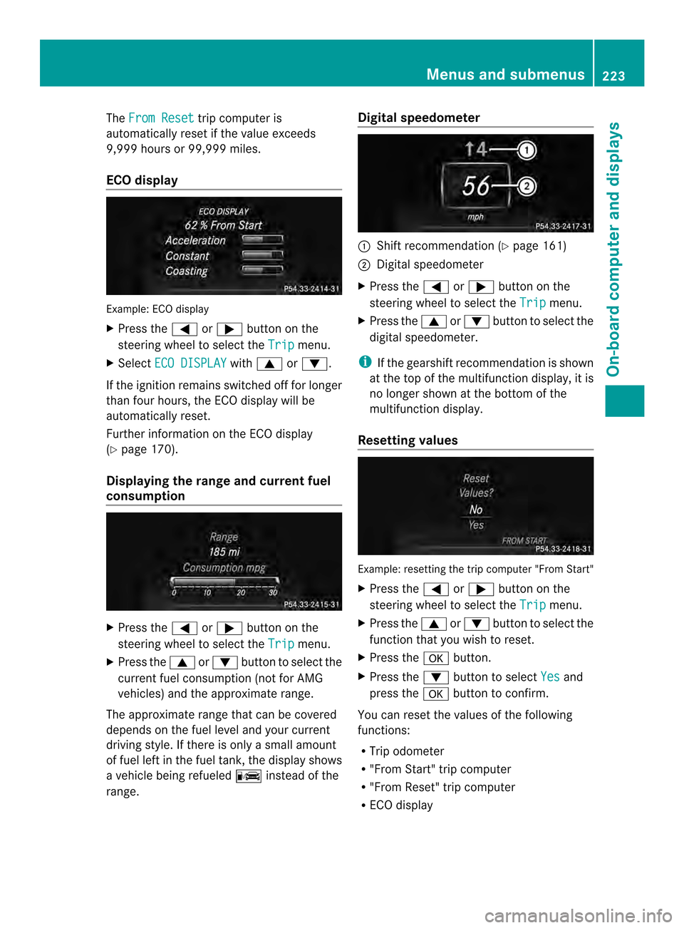 MERCEDES-BENZ CLS-Class 2014 W218 Owners Manual The
From Reset trip computer is
automatically reset if the value exceeds
9,999 hours or 99,99 9miles.
ECO display Example: ECO display
X
Press the 000Aor0004 button on the
steerin gwheel to select the MERCEDES-BENZ CLS-Class 2014 W218 Owners Manual The
From Reset trip computer is
automatically reset if the value exceeds
9,999 hours or 99,99 9miles.
ECO display Example: ECO display
X
Press the 000Aor0004 button on the
steerin gwheel to select the