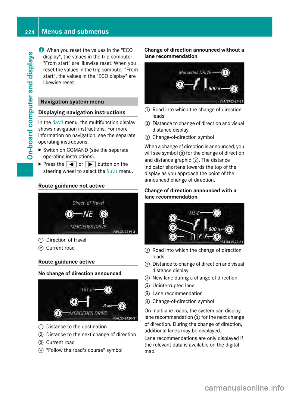 MERCEDES-BENZ CLS-Class 2014 W218 Owners Manual i
When you reset the values in the "ECO
display" ,the values in the trip computer
"From start "are likewise reset. When you
reset the values in the trip computer "From
start", the values in the "ECO d