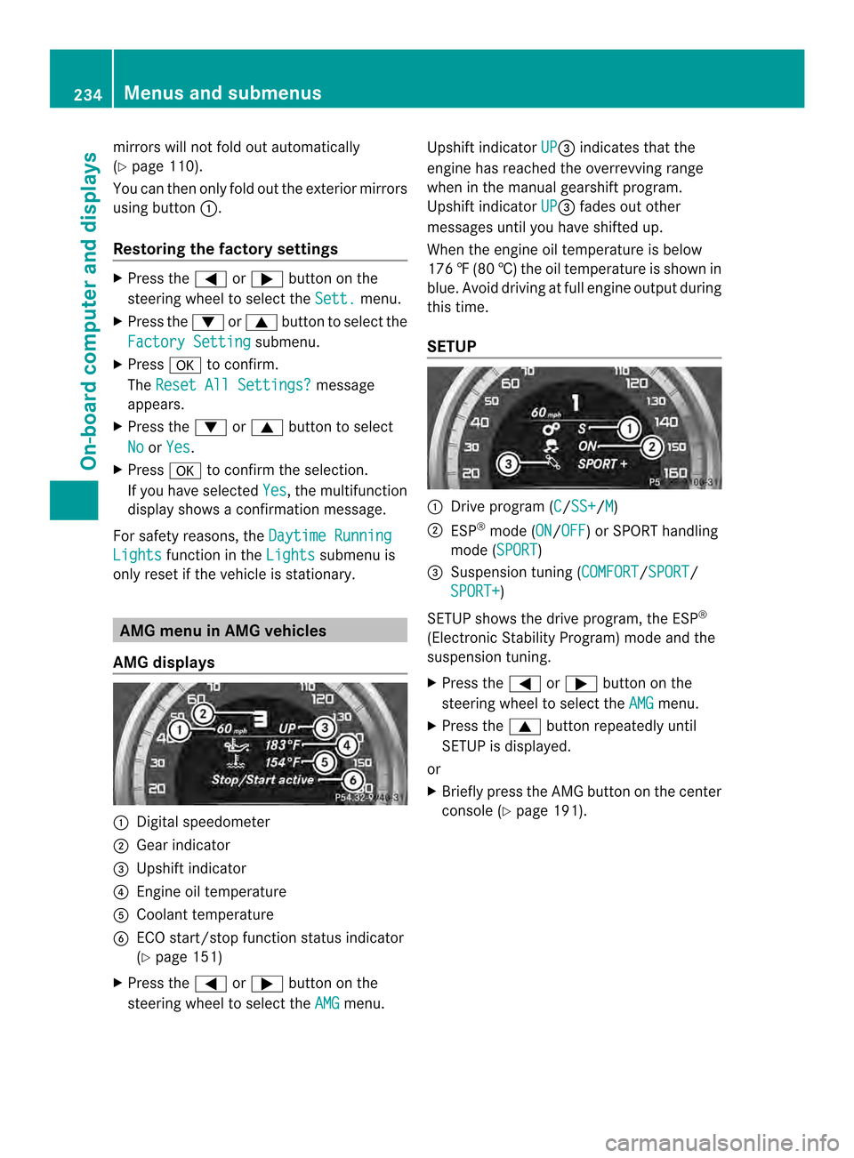 MERCEDES-BENZ CLS-Class 2014 W218 Owners Manual mirrors willn
ot fold out automatically
(Y page1 10).
You can then only fold out the exterior mirrors
using button 001A.
Restorin gthe factory settings X
Press the 000Aor0004 button on the
steering wh MERCEDES-BENZ CLS-Class 2014 W218 Owners Manual mirrors willn
ot fold out automatically
(Y page1 10).
You can then only fold out the exterior mirrors
using button 001A.
Restorin gthe factory settings X
Press the 000Aor0004 button on the
steering wh