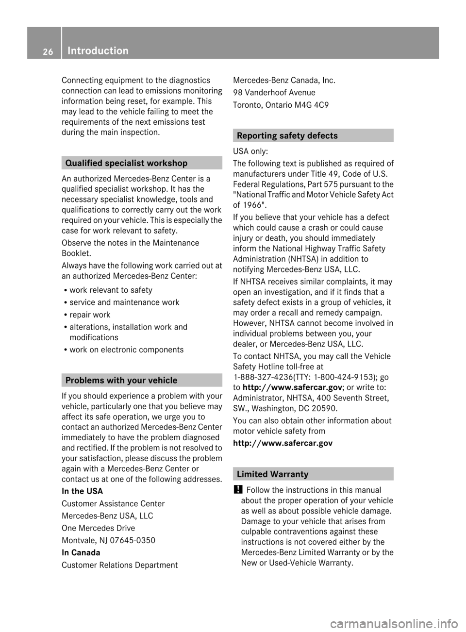 MERCEDES-BENZ CLS-Class 2014 W218 Owners Guide Connecting equipmen
ttothe diagnostics
connection can lead to emissions monitoring
information being reset, for example. This
may lead to the vehicle failing to meet the
requirements of the next emiss