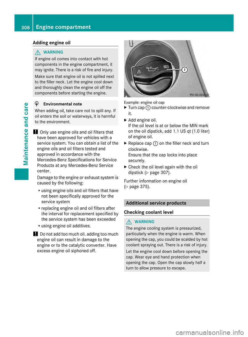 MERCEDES-BENZ CLS-Class 2014 W218 Owners Manual Adding engin
eoil G
WARNING
If engin eoil comes int ocontac twithh ot
component sintheengin ecom partment, it
may ignite. There is ariskoff irea nd injury.
Mak esuret hate ngineo il is no tspilled nex