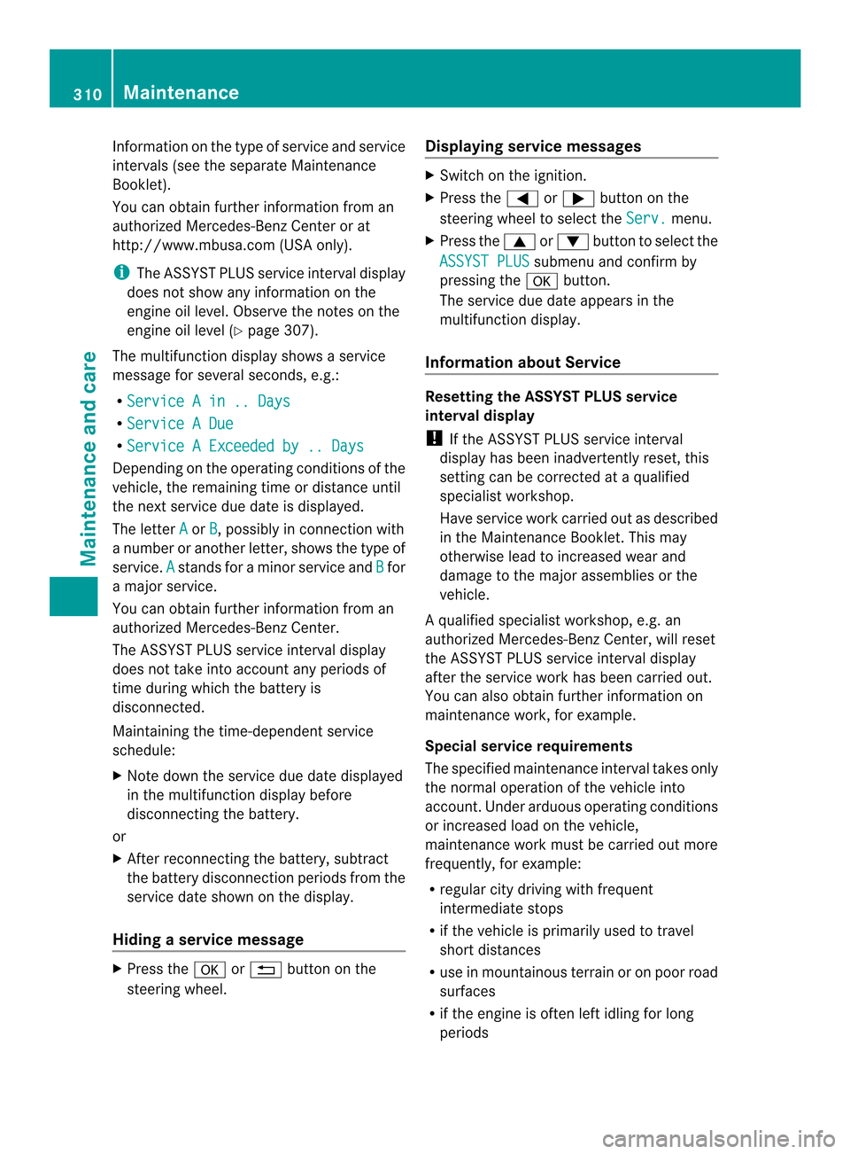 MERCEDES-BENZ CLS-Class 2014 W218 Owners Manual Information on the type of service and service
intervals (see the separate Maintenance
Booklet).
You can obtain further information from an
authorized Mercedes-Benz Center or at
http://www.mbusa.com ( MERCEDES-BENZ CLS-Class 2014 W218 Owners Manual Information on the type of service and service
intervals (see the separate Maintenance
Booklet).
You can obtain further information from an
authorized Mercedes-Benz Center or at
http://www.mbusa.com (