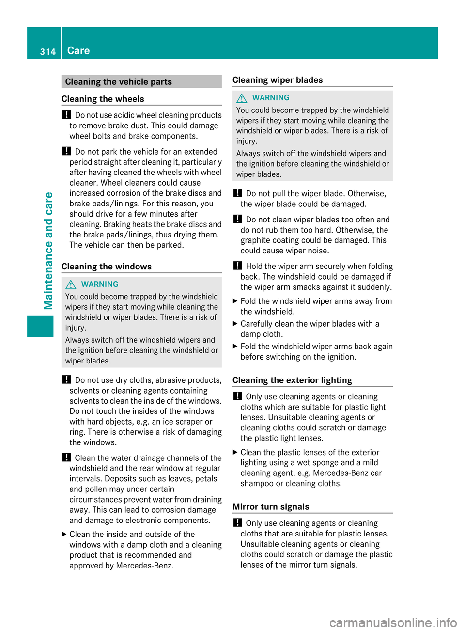 MERCEDES-BENZ CLS-Class 2014 W218 Owners Manual Cleaning th
evehicle parts
Cleaning th ewheels !
Do no tuse acidic wheel cleaning products
to remove brake dust. This could damage
wheel bolts and brake components.
! Do not park the vehicle for an ex MERCEDES-BENZ CLS-Class 2014 W218 Owners Manual Cleaning th
evehicle parts
Cleaning th ewheels !
Do no tuse acidic wheel cleaning products
to remove brake dust. This could damage
wheel bolts and brake components.
! Do not park the vehicle for an ex