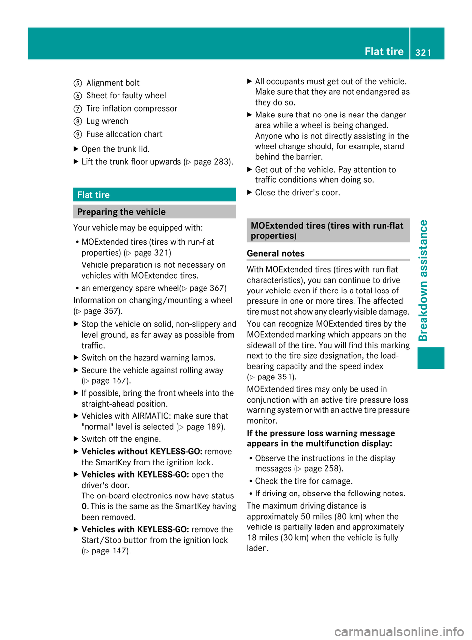 MERCEDES-BENZ CLS-Class 2014 W218 Owners Manual 001E
Alignment bolt
0025 Sheet for faulty wheel
0009 Tire inflation compressor
0016 Lugw rench
001D Fusealloc ation chart
X Ope nthe trunk lid.
X Lift the trunk floor upwards (Y page 283).Flat tire
Pr