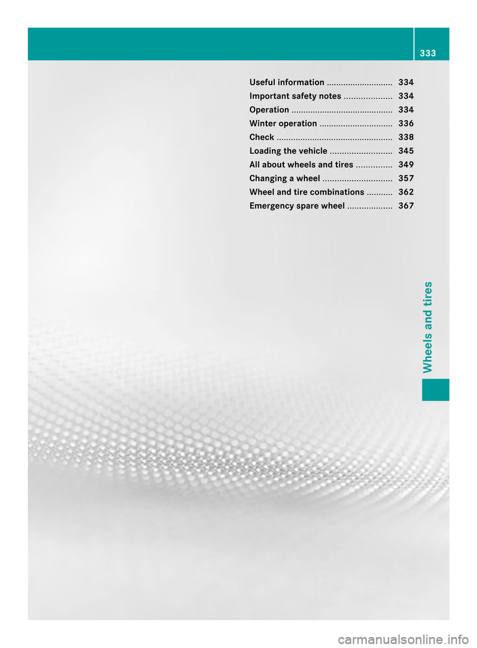 MERCEDES-BENZ CLS-Class 2014 W218 Owners Manual Useful information
............................334
Importan tsafet ynotes .................... 334
Operation ........................................... 334
Winter operation .......................... MERCEDES-BENZ CLS-Class 2014 W218 Owners Manual Useful information
............................334
Importan tsafet ynotes .................... 334
Operation ........................................... 334
Winter operation ..........................