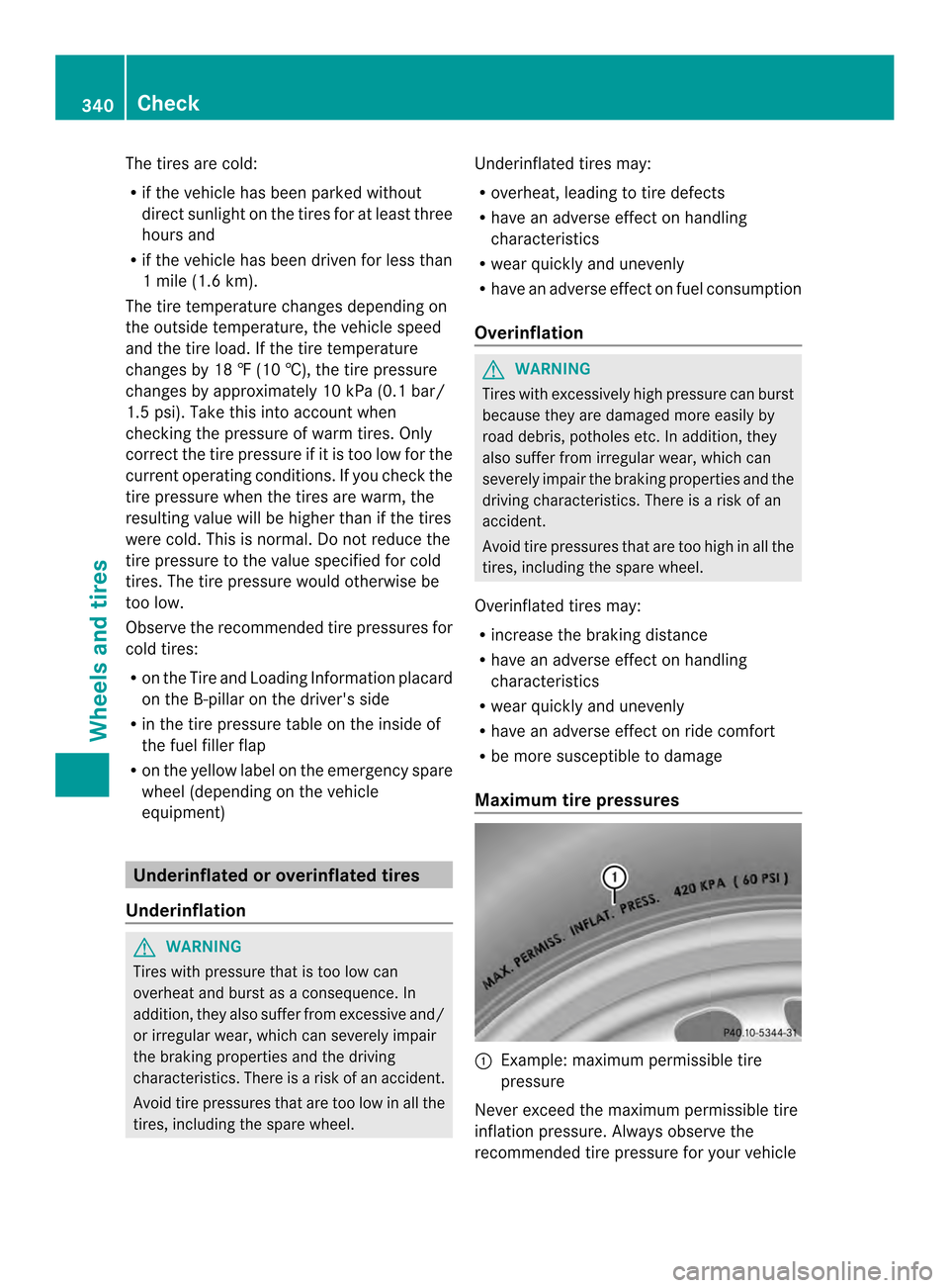 MERCEDES-BENZ CLS-Class 2014 W218 Owners Manual The tires are cold:
R
if the vehicle has been parked without
direct sunlight on the tires for at least three
hours and
R if the vehicle has been driven for less than
1m ile (1.6 km).
The tire temperat MERCEDES-BENZ CLS-Class 2014 W218 Owners Manual The tires are cold:
R
if the vehicle has been parked without
direct sunlight on the tires for at least three
hours and
R if the vehicle has been driven for less than
1m ile (1.6 km).
The tire temperat