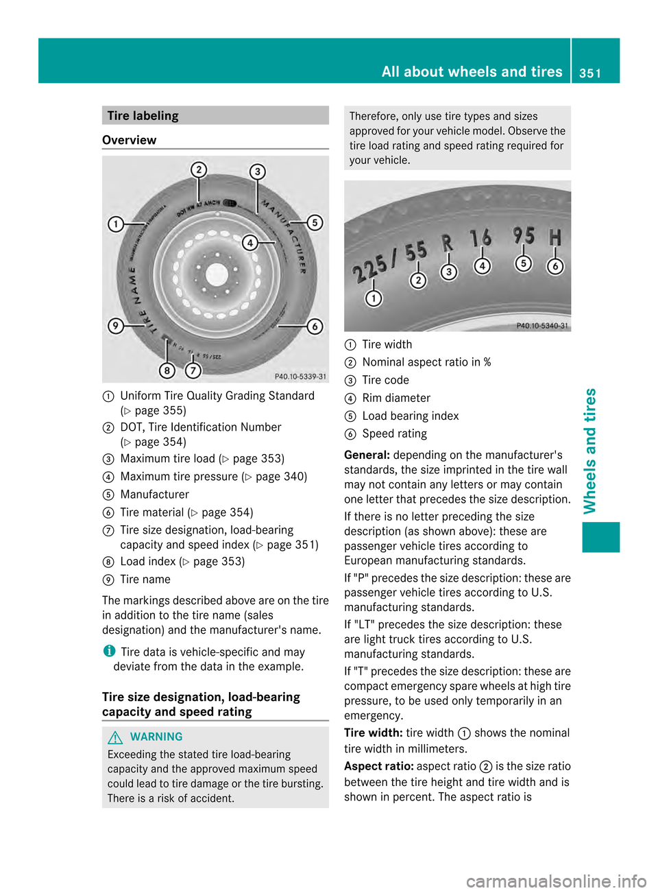 MERCEDES-BENZ CLS-Class 2014 W218 Owners Manual Tire labeling
Overview 001A
Unifor mTire Qualit yGrading Standard
(Y page 355)
0010 DOT, Tire Identification Number
(Ypage 354)
0024 Maximum tir eload (Y page 353)
0021 Maximum tir epressure (Y page 3 MERCEDES-BENZ CLS-Class 2014 W218 Owners Manual Tire labeling
Overview 001A
Unifor mTire Qualit yGrading Standard
(Y page 355)
0010 DOT, Tire Identification Number
(Ypage 354)
0024 Maximum tir eload (Y page 353)
0021 Maximum tir epressure (Y page 3