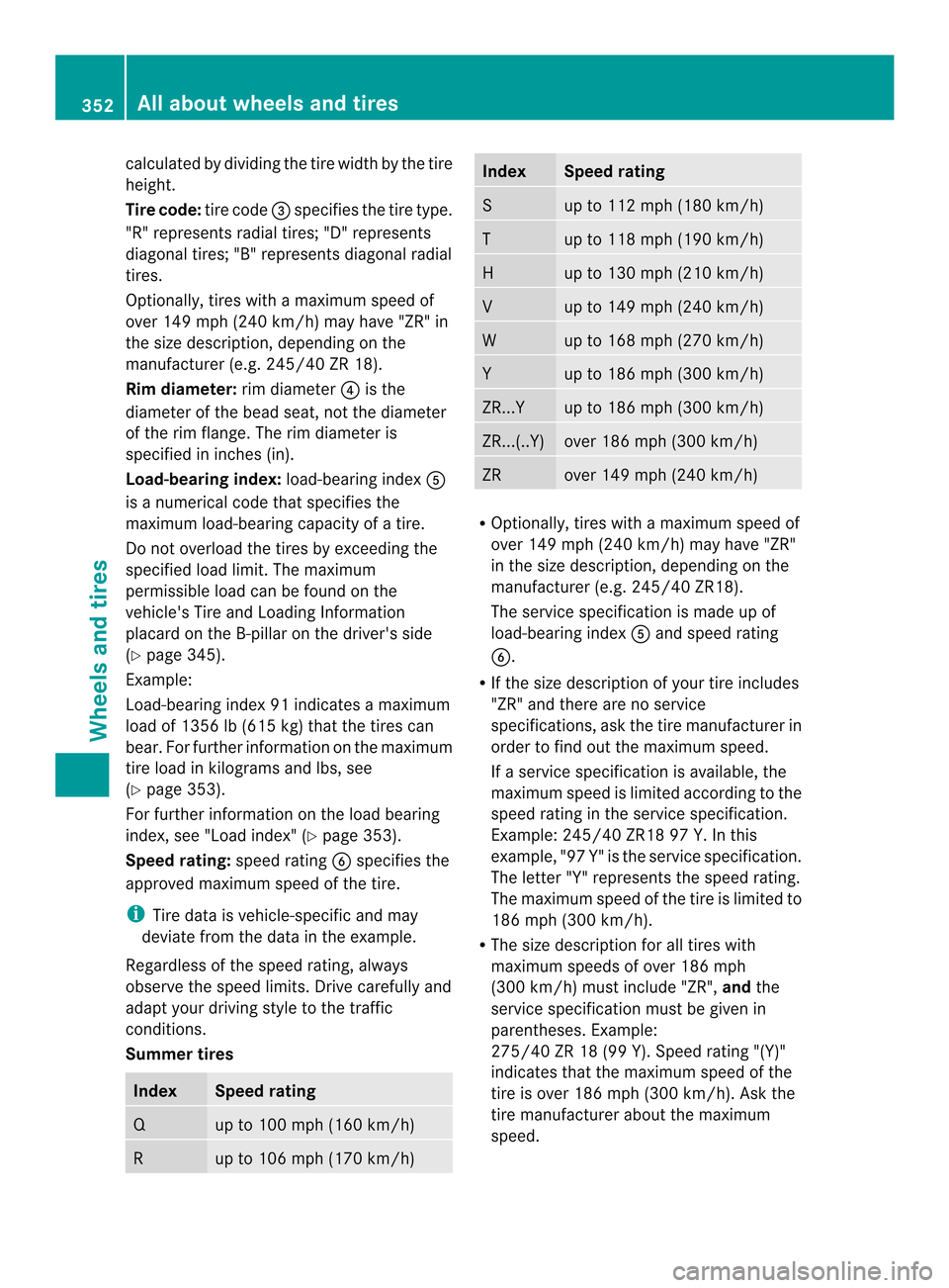 MERCEDES-BENZ CLS-Class 2014 W218 Owners Manual calculate
dbydividing the tire width by the tire
height.
Tire code: tire code0024specifies the tire type.
"R "r epresents radia ltires; "D" represents
diagona ltires; "B" represents diagona lradial
ti MERCEDES-BENZ CLS-Class 2014 W218 Owners Manual calculate
dbydividing the tire width by the tire
height.
Tire code: tire code0024specifies the tire type.
"R "r epresents radia ltires; "D" represents
diagona ltires; "B" represents diagona lradial
ti