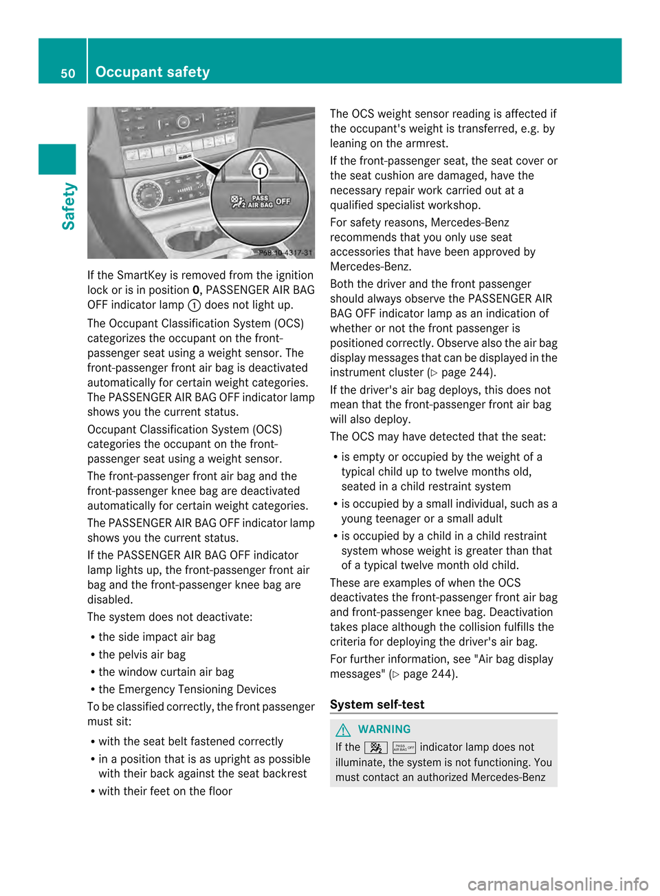 MERCEDES-BENZ CLS-Class 2014 W218 User Guide If the SmartKey is removed from the ignition
lock or is in position 0,PASSENGER AIR BAG
OFF indicator lamp 001Adoes not light up.
The Occupant Classification System (OCS)
categorize sthe occupant on t