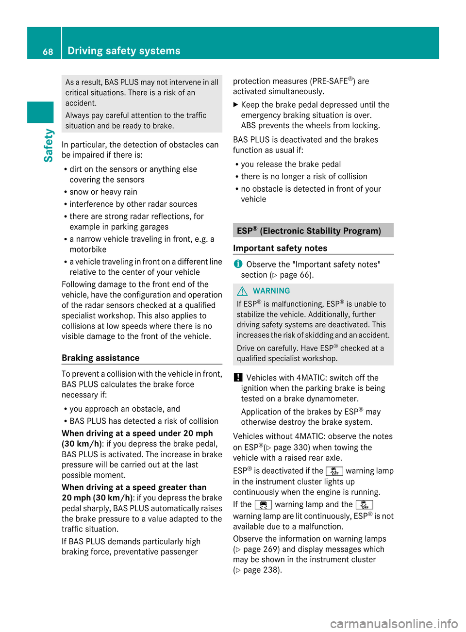 MERCEDES-BENZ CLS-Class 2014 W218 User Guide As
aresult, BAS PLUS may not intervene in all
critical situations. There is arisk of an
accident.
Always pay careful attention to the traffic
situation and be ready to brake.
In particular, the detect MERCEDES-BENZ CLS-Class 2014 W218 User Guide As
aresult, BAS PLUS may not intervene in all
critical situations. There is arisk of an
accident.
Always pay careful attention to the traffic
situation and be ready to brake.
In particular, the detect