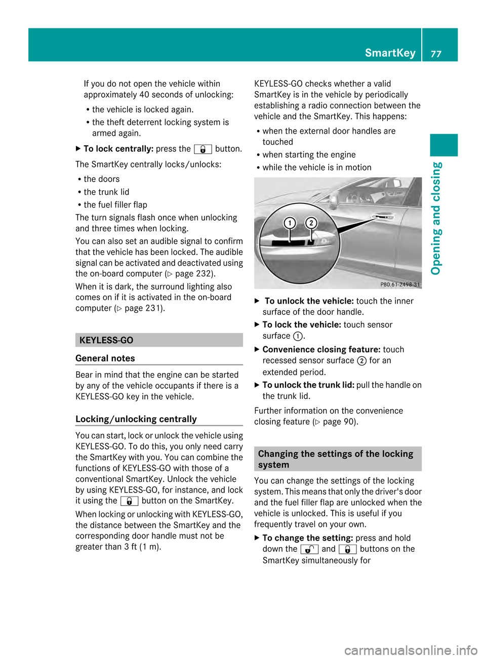 MERCEDES-BENZ CLS-Class 2014 W218 User Guide If you do not open the vehicle within
approximately 40 seconds of unlocking:
R
the vehicle is locked again.
R the theft deterrent locking system is
armed again.
X To lockc entrally:pressthe 000F butto MERCEDES-BENZ CLS-Class 2014 W218 User Guide If you do not open the vehicle within
approximately 40 seconds of unlocking:
R
the vehicle is locked again.
R the theft deterrent locking system is
armed again.
X To lockc entrally:pressthe 000F butto