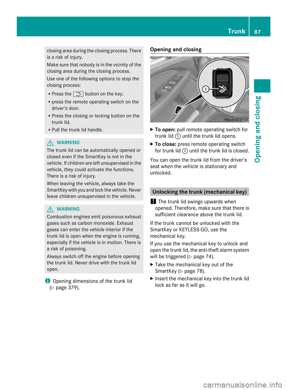 MERCEDES-BENZ CLS-Class 2014 W218 Manual Online closing are
aduring the closing process .There
is ar isk of injury.
Make sure that nobody is in the vicinity of the
closing area during the closing process.
Use one of the following options to stop th MERCEDES-BENZ CLS-Class 2014 W218 Manual Online closing are
aduring the closing process .There
is ar isk of injury.
Make sure that nobody is in the vicinity of the
closing area during the closing process.
Use one of the following options to stop th