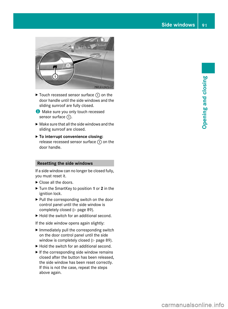 MERCEDES-BENZ CLS-Class 2014 W218 User Guide X
Touch recessed sensor surface 001Aon the
door handle until the side windows and the
sliding sunroof are fully closed.
i Make sure you only touch recessed
sensor surface 001A.
X Make sure that all th MERCEDES-BENZ CLS-Class 2014 W218 User Guide X
Touch recessed sensor surface 001Aon the
door handle until the side windows and the
sliding sunroof are fully closed.
i Make sure you only touch recessed
sensor surface 001A.
X Make sure that all th