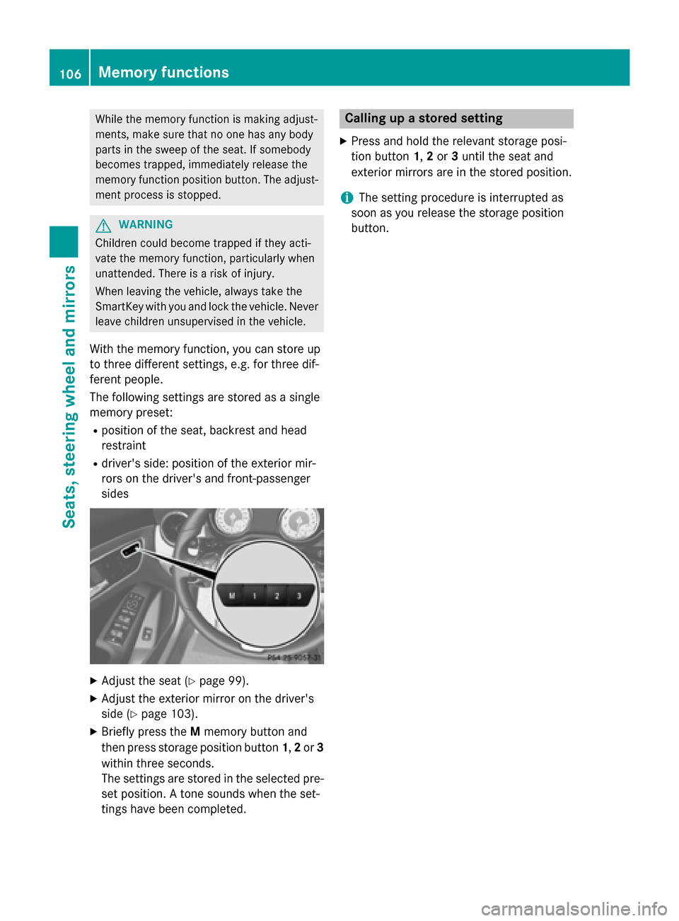 MERCEDES-BENZ CLA-Class 2014 C117 Owners Manual While the memory function is making adjust-
ments, make sure that no one has any body
parts in the sweep of the seat. If somebody
becomes trapped, immediately release the
memory function position butt MERCEDES-BENZ CLA-Class 2014 C117 Owners Manual While the memory function is making adjust-
ments, make sure that no one has any body
parts in the sweep of the seat. If somebody
becomes trapped, immediately release the
memory function position butt