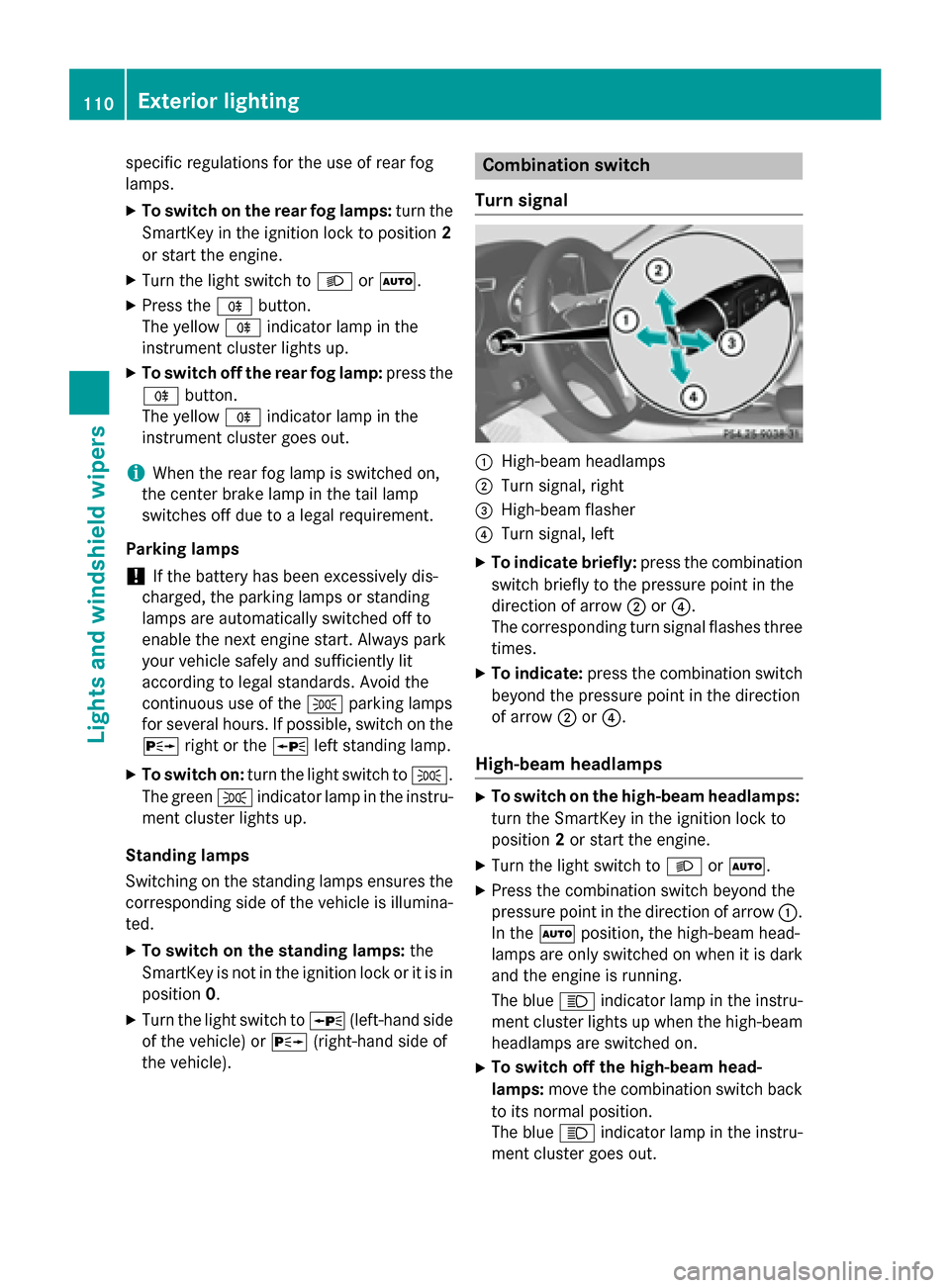 MERCEDES-BENZ CLA-Class 2014 C117 Owners Manual specific regulations for the use of rear fog
lamps.
X To switch on the rear fog lamps: turn the
SmartKey in the ignition lock to position 2
or start the engine.
X Turn the light switch to 0058or0058.
MERCEDES-BENZ CLA-Class 2014 C117 Owners Manual specific regulations for the use of rear fog
lamps.
X To switch on the rear fog lamps: turn the
SmartKey in the ignition lock to position 2
or start the engine.
X Turn the light switch to 0058or0058.
