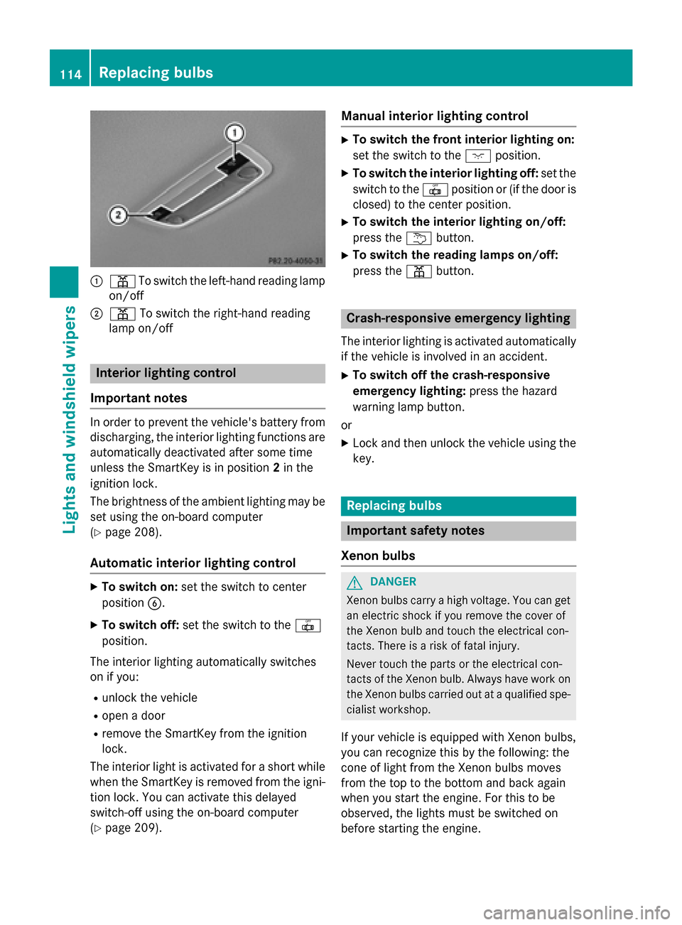 MERCEDES-BENZ CLA-Class 2014 C117 Owners Manual 0043
003D To switch the left-hand reading lamp
on/off
0044 003D To switch the right-hand reading
lamp on/off Interior lighting control
Important notes In order to prevent the vehicles battery from
di MERCEDES-BENZ CLA-Class 2014 C117 Owners Manual 0043
003D To switch the left-hand reading lamp
on/off
0044 003D To switch the right-hand reading
lamp on/off Interior lighting control
Important notes In order to prevent the vehicles battery from
di