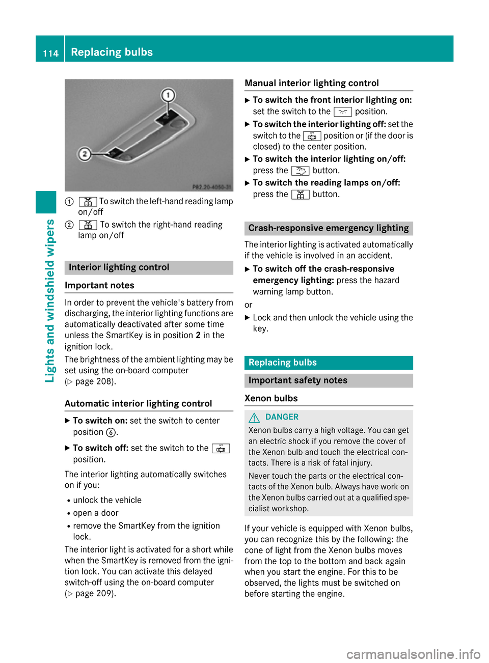 MERCEDES-BENZ CLA-Class 2014 C117 Owners Manual 0043
003D To switch the left-hand reading lamp
on/off
0044 003D To switch the right-hand reading
lamp on/off Interior lighting control
Important notes In order to prevent the vehicles battery from
di