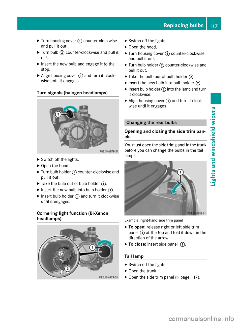 MERCEDES-BENZ CLA-Class 2014 C117 Owners Manual X
Turn housing cover 0043counter-clockwise
and pull it out.
X Turn bulb 0044counter-clockwise and pull it
out.
X Insert the new bulb and engage it to the
stop.
X Align housing cover 0043and turn it cl MERCEDES-BENZ CLA-Class 2014 C117 Owners Manual X
Turn housing cover 0043counter-clockwise
and pull it out.
X Turn bulb 0044counter-clockwise and pull it
out.
X Insert the new bulb and engage it to the
stop.
X Align housing cover 0043and turn it cl